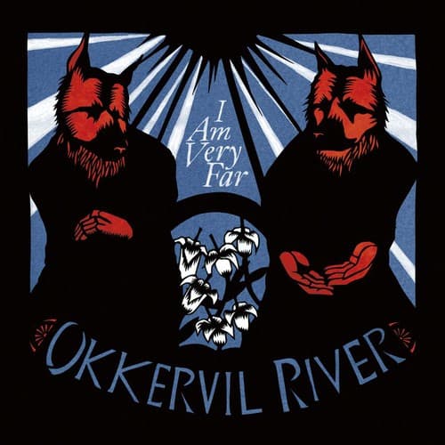 I Am Very Far  
OKKERVIL RIVER