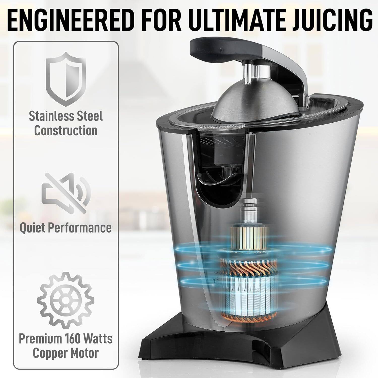ENGINEERED FOR ULTIMATE JUICING

- Stainless Steel Construction
- Quiet Performance
- Premium 160 Watts Copper Motor
