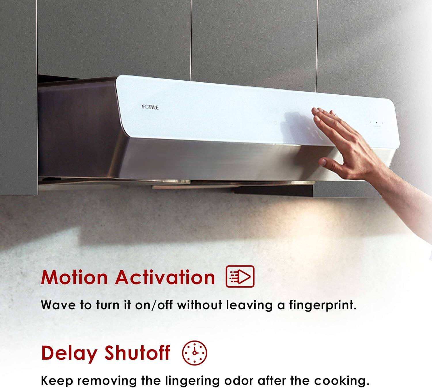 Motion Activation: Wave to turn it on/off without leaving a fingerprint.
Delay Shutoff: Keep removing the lingering odor after the cooking.