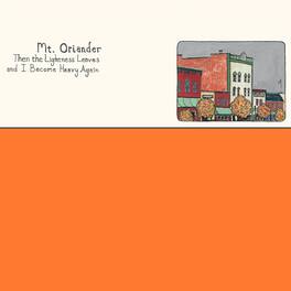 Mt. Oriander - Then The Lightness Leaves And I Become Heavy Again - ORANGE - VINYL LP