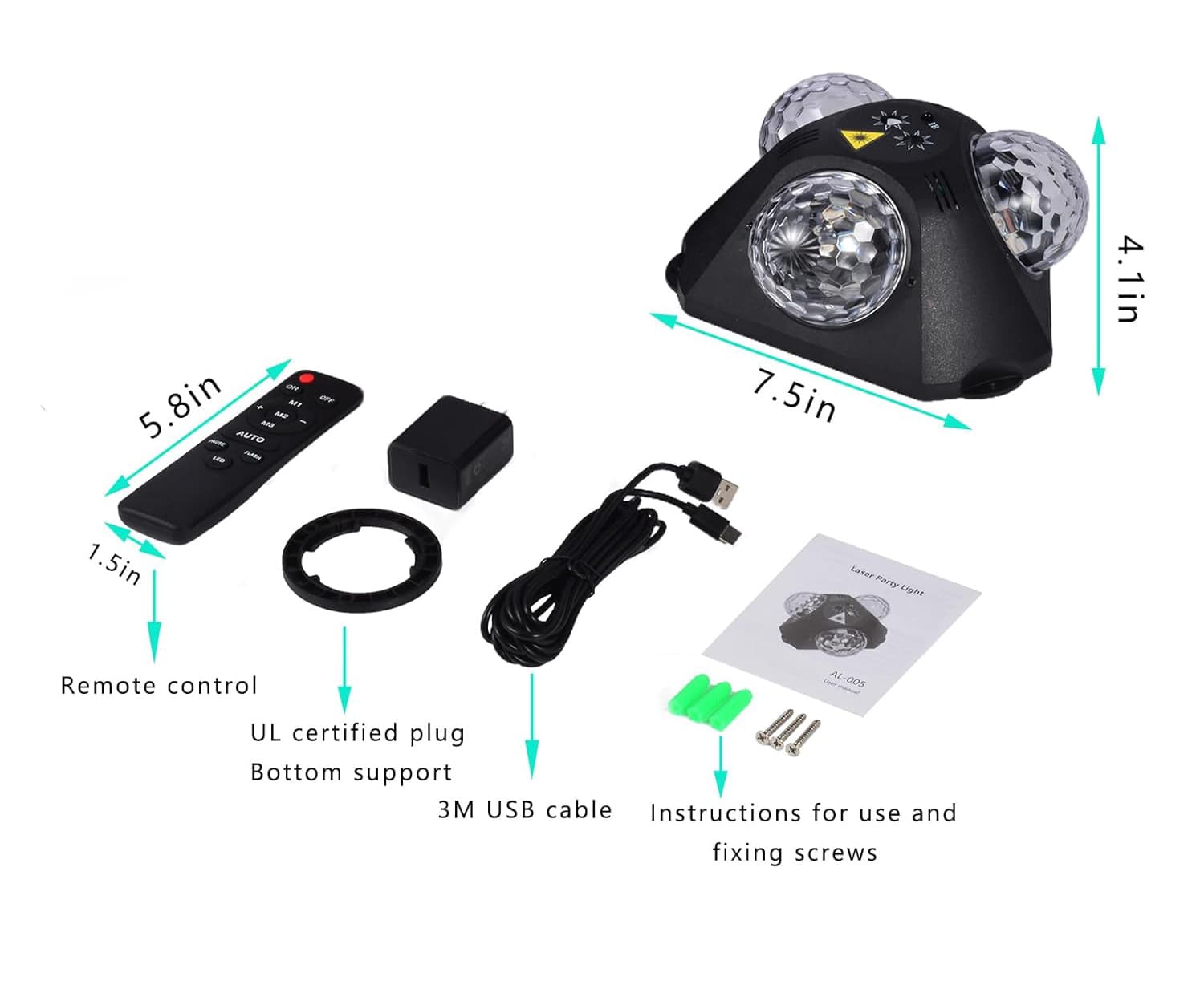 ON  
5.8in MF MF MF - AUTO LE - OFE  
7.5in 4 4.1in 1.5in  
Laser Party  
Remote control  
AL-005  
UL certified plug  
Bottom support  
3M USB cable  
Instructions for use and fixing screws