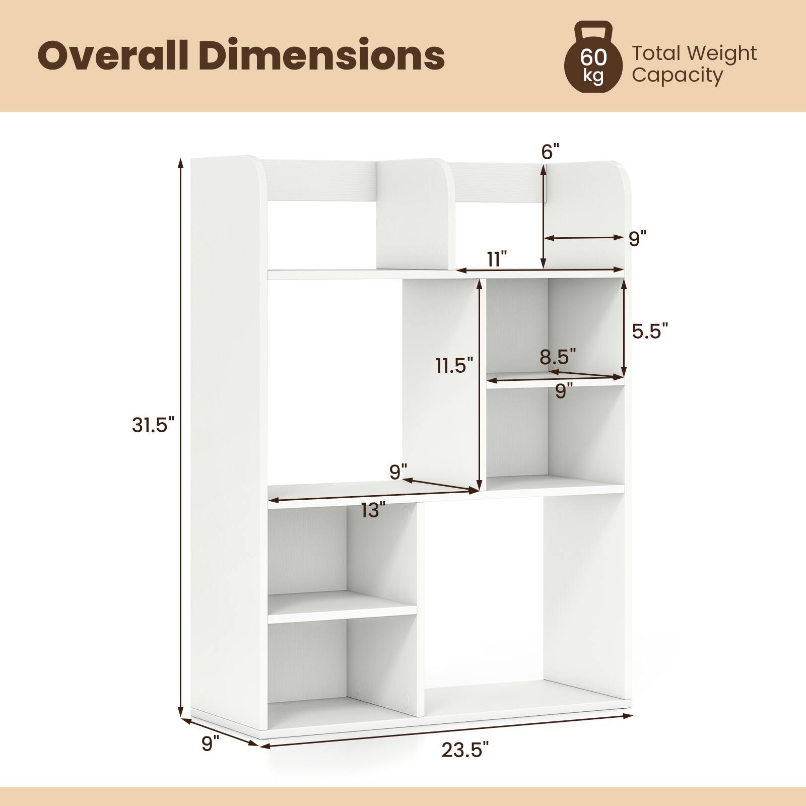Overall Dimensions  
60 kg Total Weight Capacity  
6"  
11"  
9"  
31.5"  
11.5"  
8.5"  
9"  
5.5"  
9"  
13"  
9"  
23.5"
