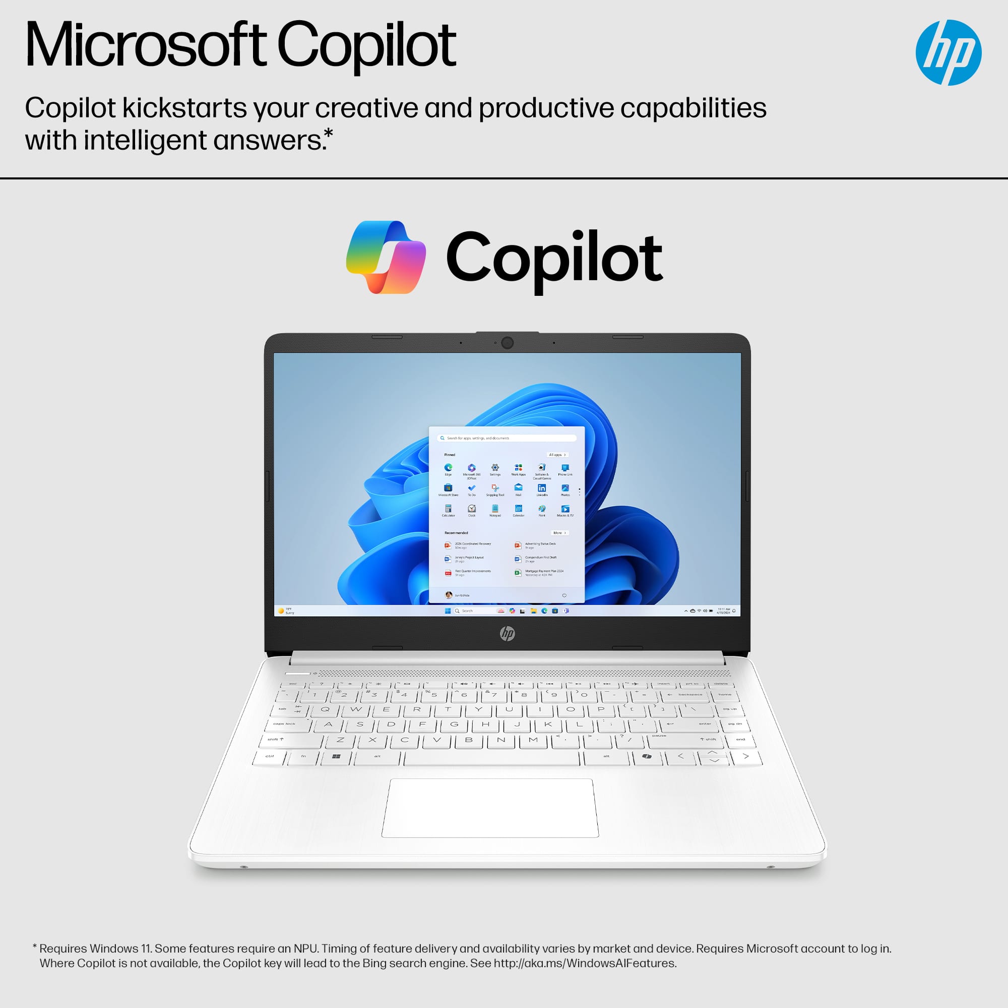 Microsoft Copilot kickstarts your creative and productive capabilities with intelligent answers. Requires Windows 11. Some features require NPU. Timing of feature delivery and availability varies by market and device. Requires Microsoft account to log in. Where Copilot is not available, the Copilot key will lead to the Bing search engine. See <http://aka.ms/WindowsAllFeatures>.