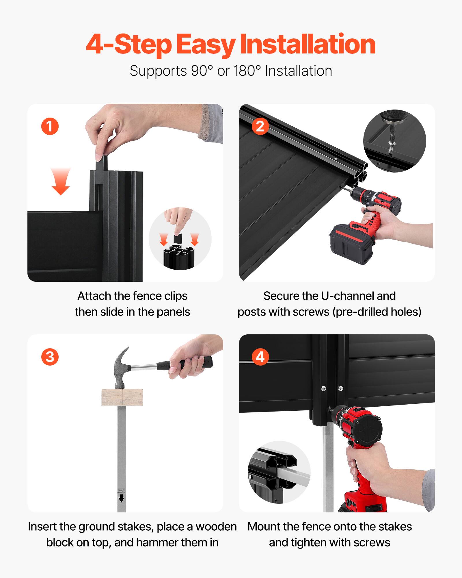 4-Step Easy Installation  
Supports 90° or 180° Installation  

1. Attach the fence clips then slide in the panels  
2. Secure the U-channel and posts with screws (pre-drilled holes)  
3. Insert the ground stakes, place a wooden block on top, and hammer them in  
4. Mount the fence onto the stakes and tighten with screws
