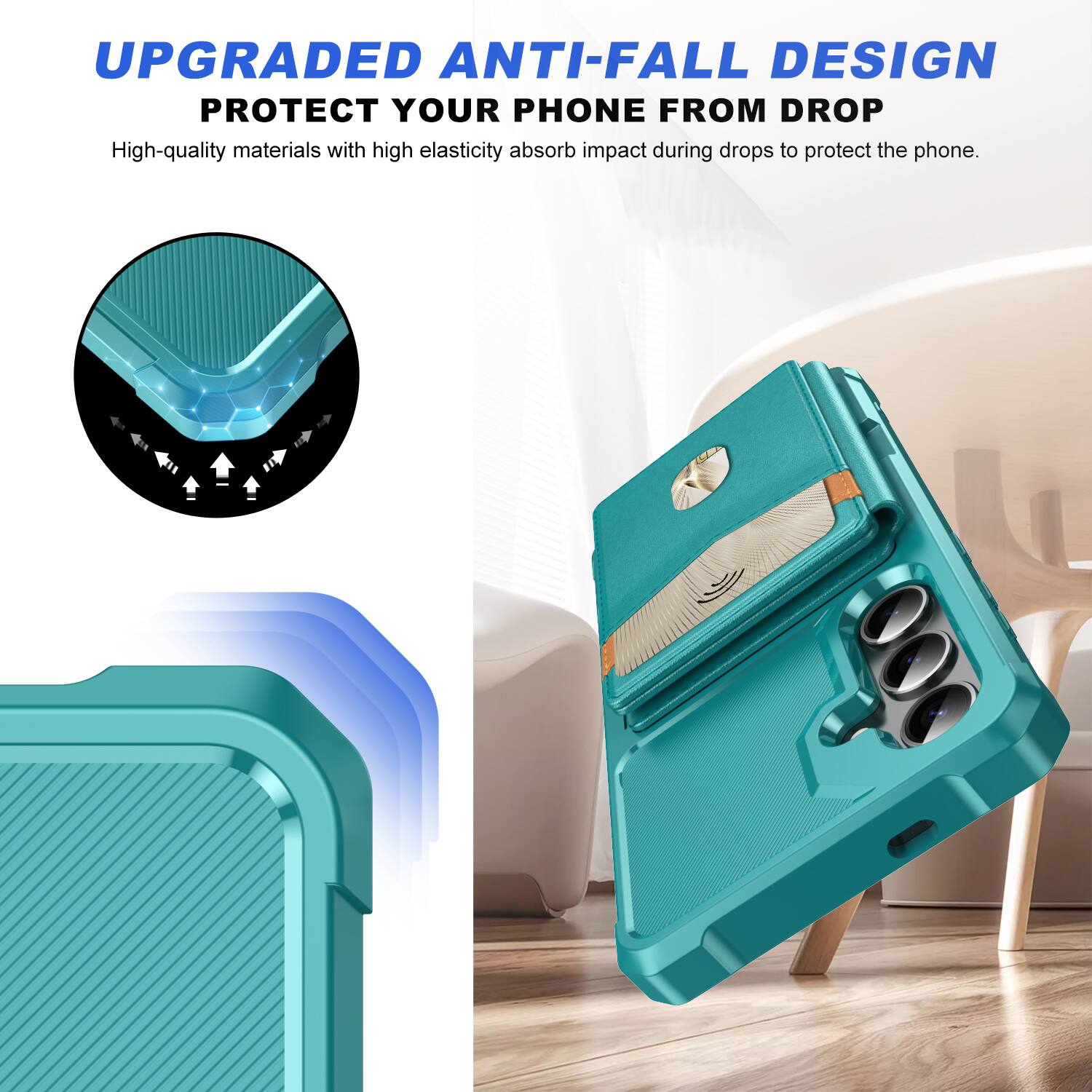 UPGRADED ANTI-FALL DESIGN  
PROTECT YOUR PHONE FROM DROP  

High-quality materials with high elasticity absorb impact during drops to protect the phone.