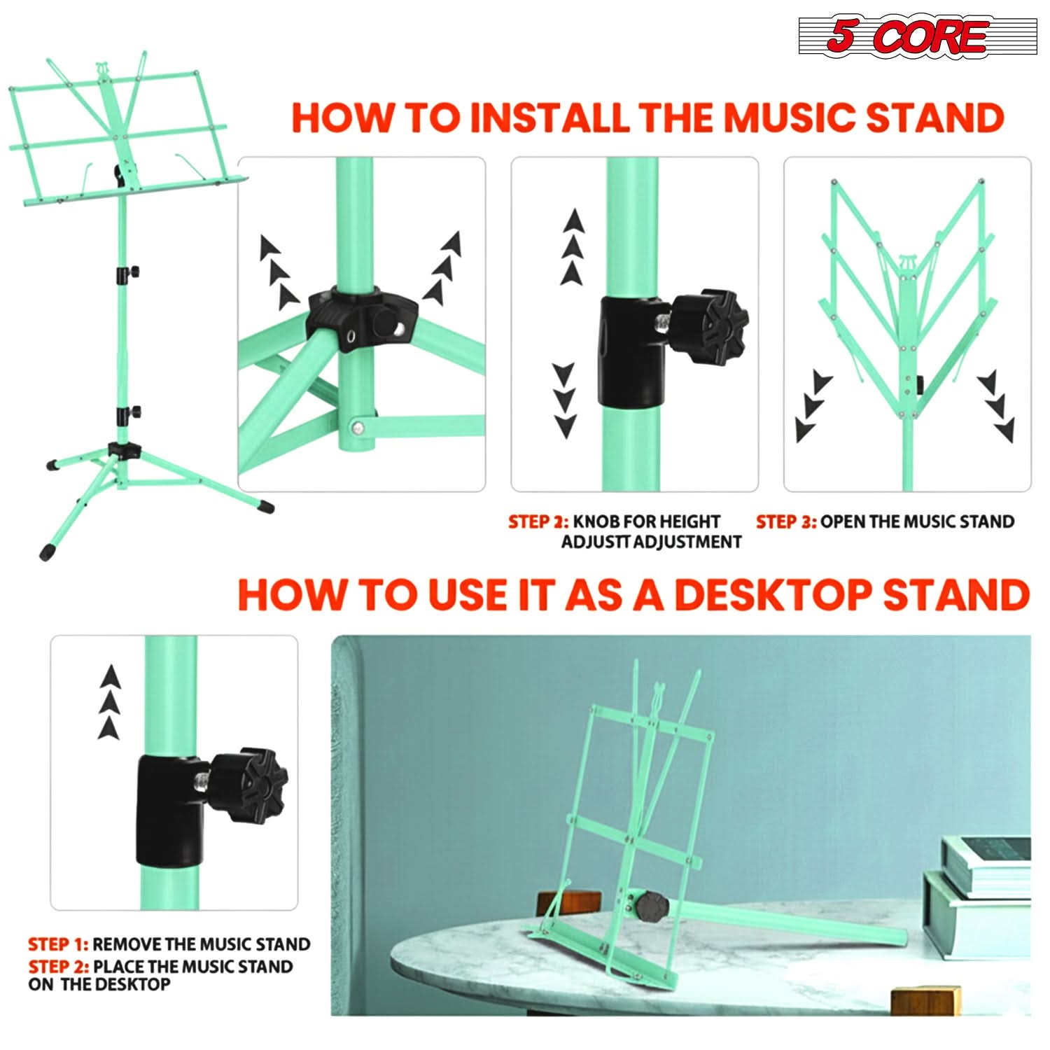 5 CORE

HOW TO INSTALL THE MUSIC STAND
STEP 2: KNOB FOR HEIGHT
STEP 3: OPEN THE MUSIC STAND ADJUST ADJUSTMENT

HOW TO USE IT AS A DESKTOP STAND
STEP 1: REMOVE THE MUSIC STAND
STEP 2: PLACE THE MUSIC STAND ON THE DESKTOP