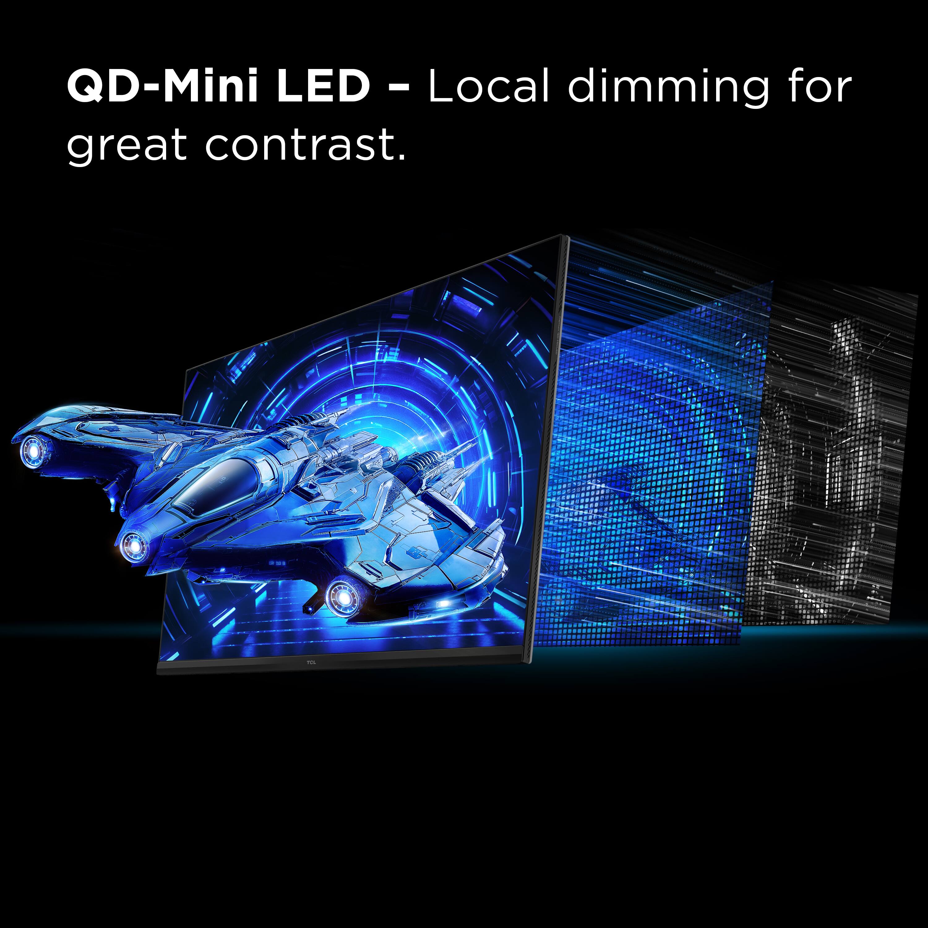QD-Mini LED - Local dimming for great contrast.