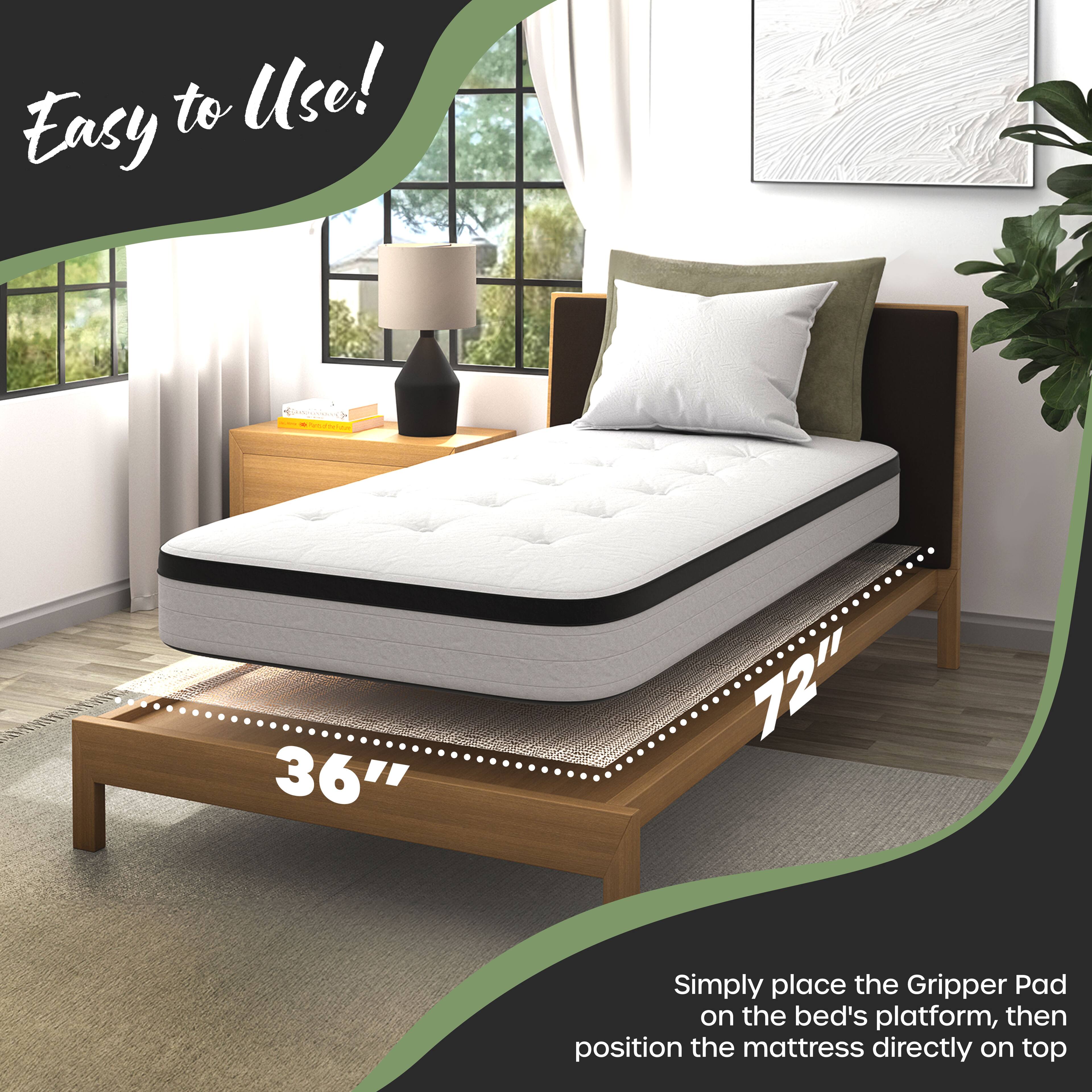 Easy to Use!  
Simply place the Gripper Pad on the bed's platform, then position the mattress directly on top.