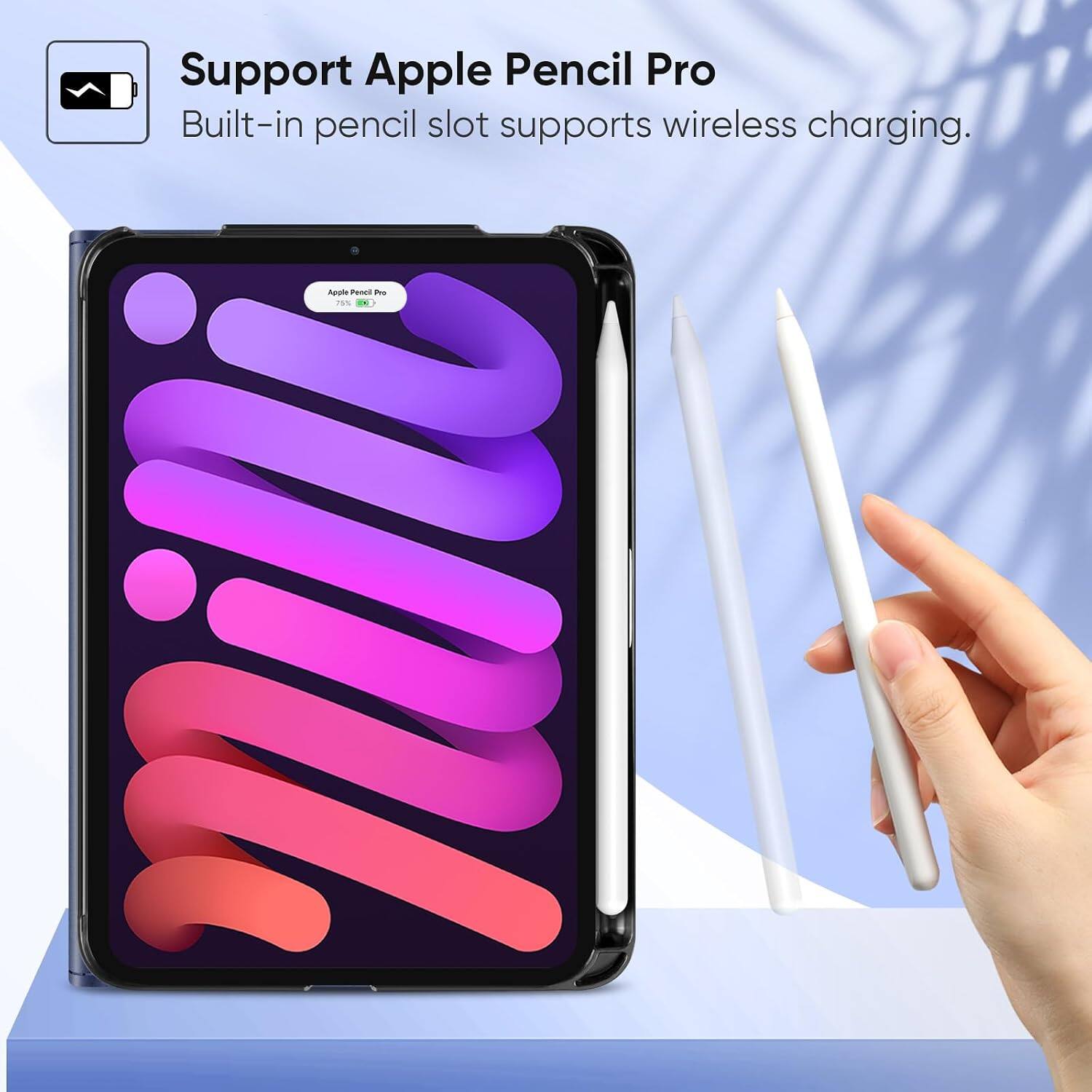 Support Apple Pencil Pro  
Built-in pencil slot supports wireless charging.