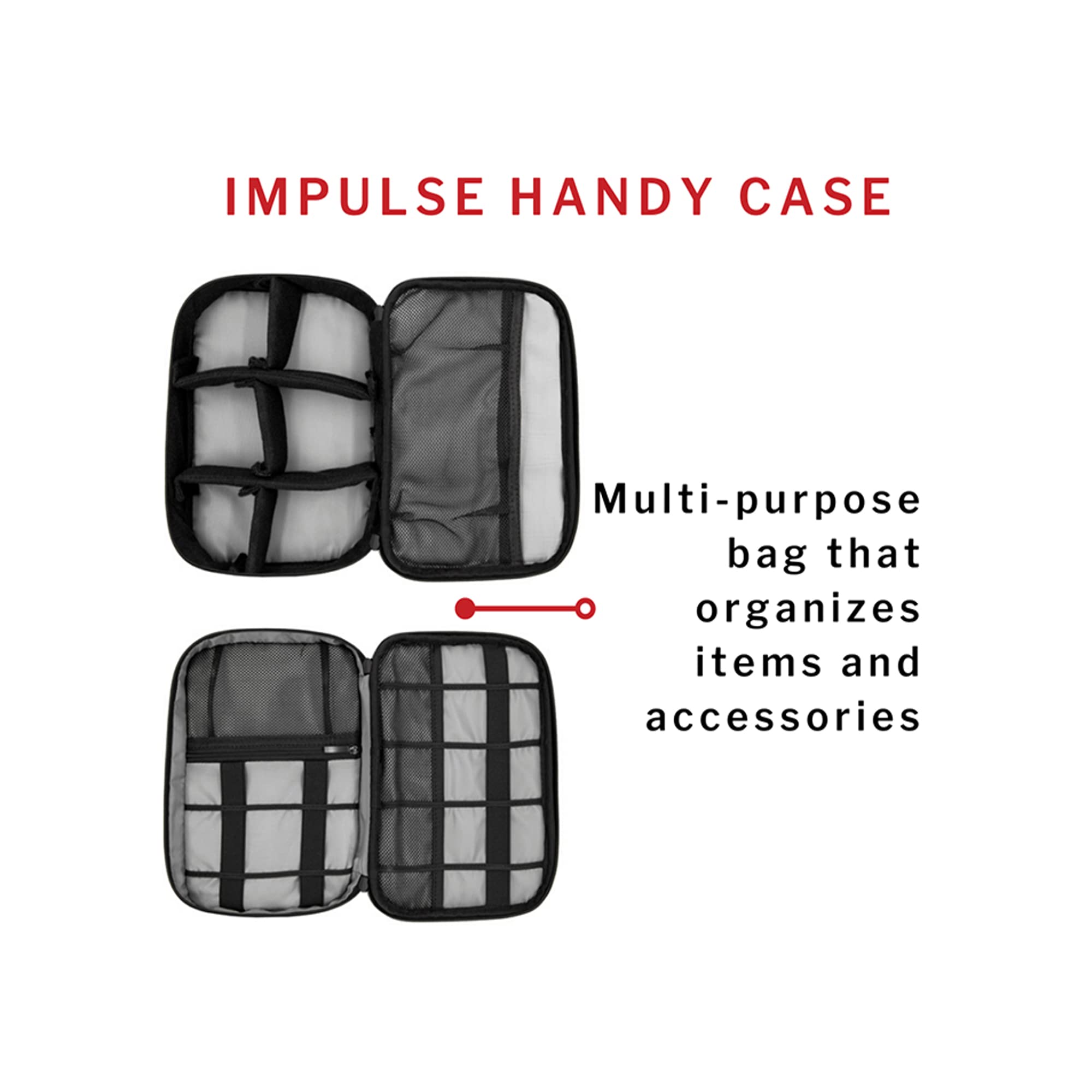 IMPULSE HANDY CASE

Multi-purpose bag that organizes items and accessories