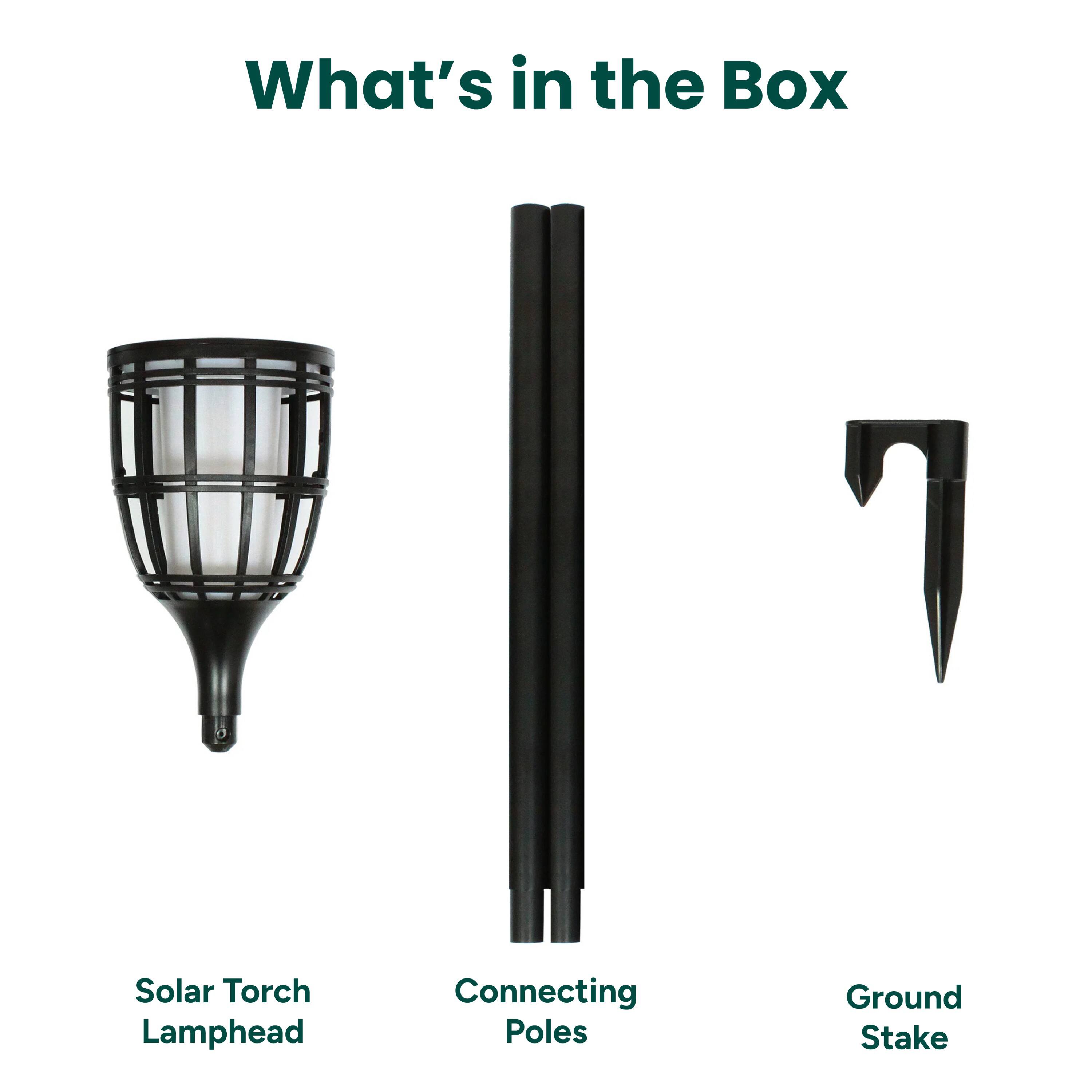 What's in the Box

Solar Torch Lamphead
Connecting Poles
Ground Stake
