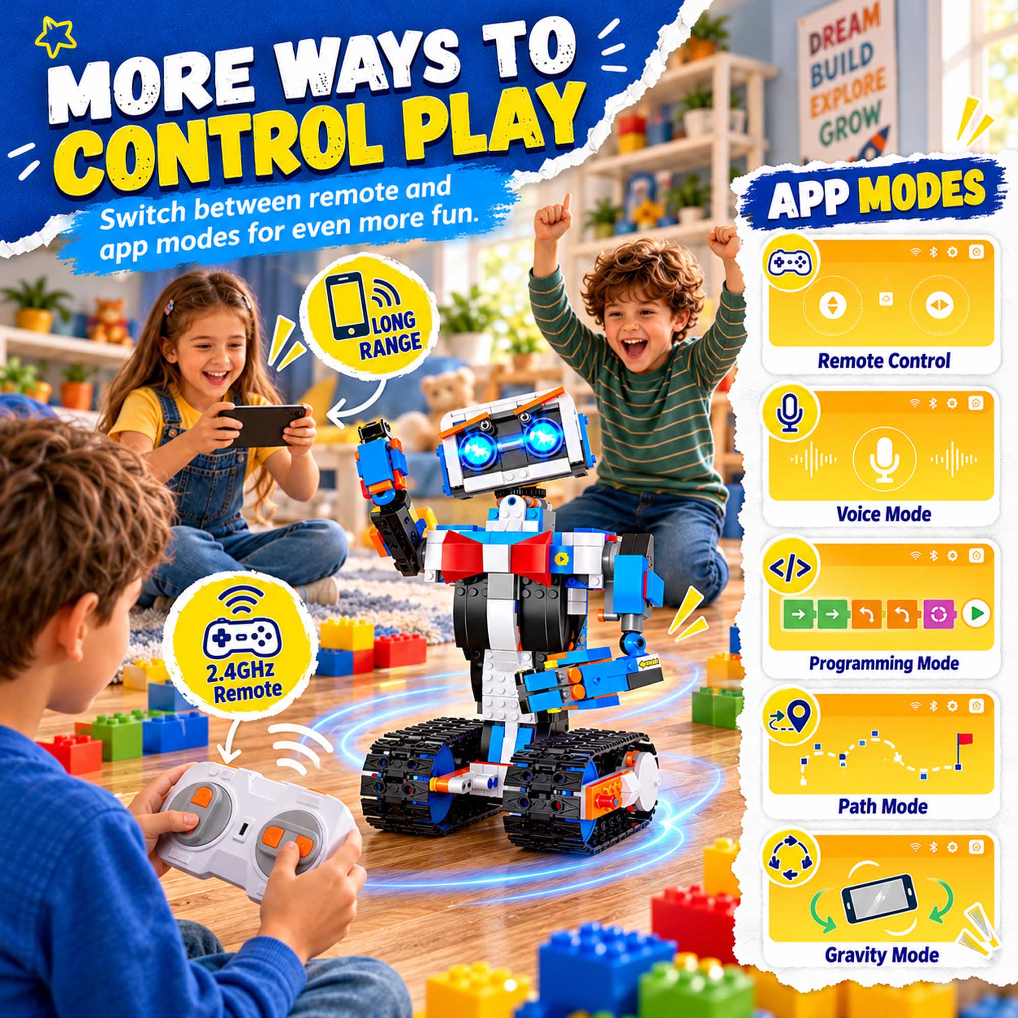 MORE WAYS TO CONTROL PLAY  
Switch between remote and app modes for even more fun.  

APP MODES  
- Remote Control  
- Voice Mode  
- Programming Mode  
- Path Mode  
- Gravity Mode  

LONG RANGE  
2.4GHz Remote