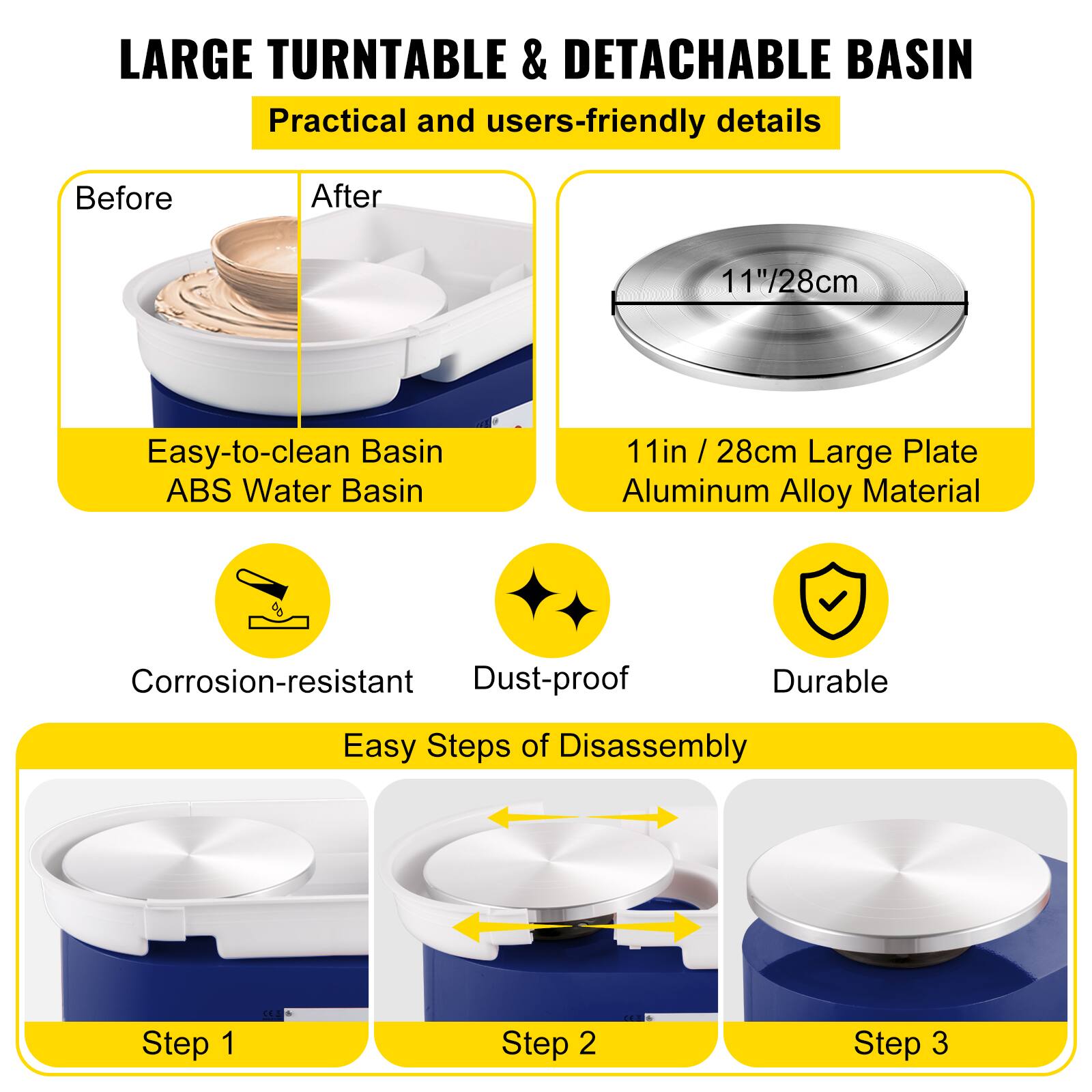 LARGE TURNTABLE & DETACHABLE BASIN Practical and users-friendly details

Before After
11"/28cm Easy-to-clean Basin ABS Water Basin
11in / 28cm Large Plate Aluminum Alloy Material
Corrosion-resistant Dust-proof Durable
Easy Steps of Disassembly
Step 1 Step 2 Step 3