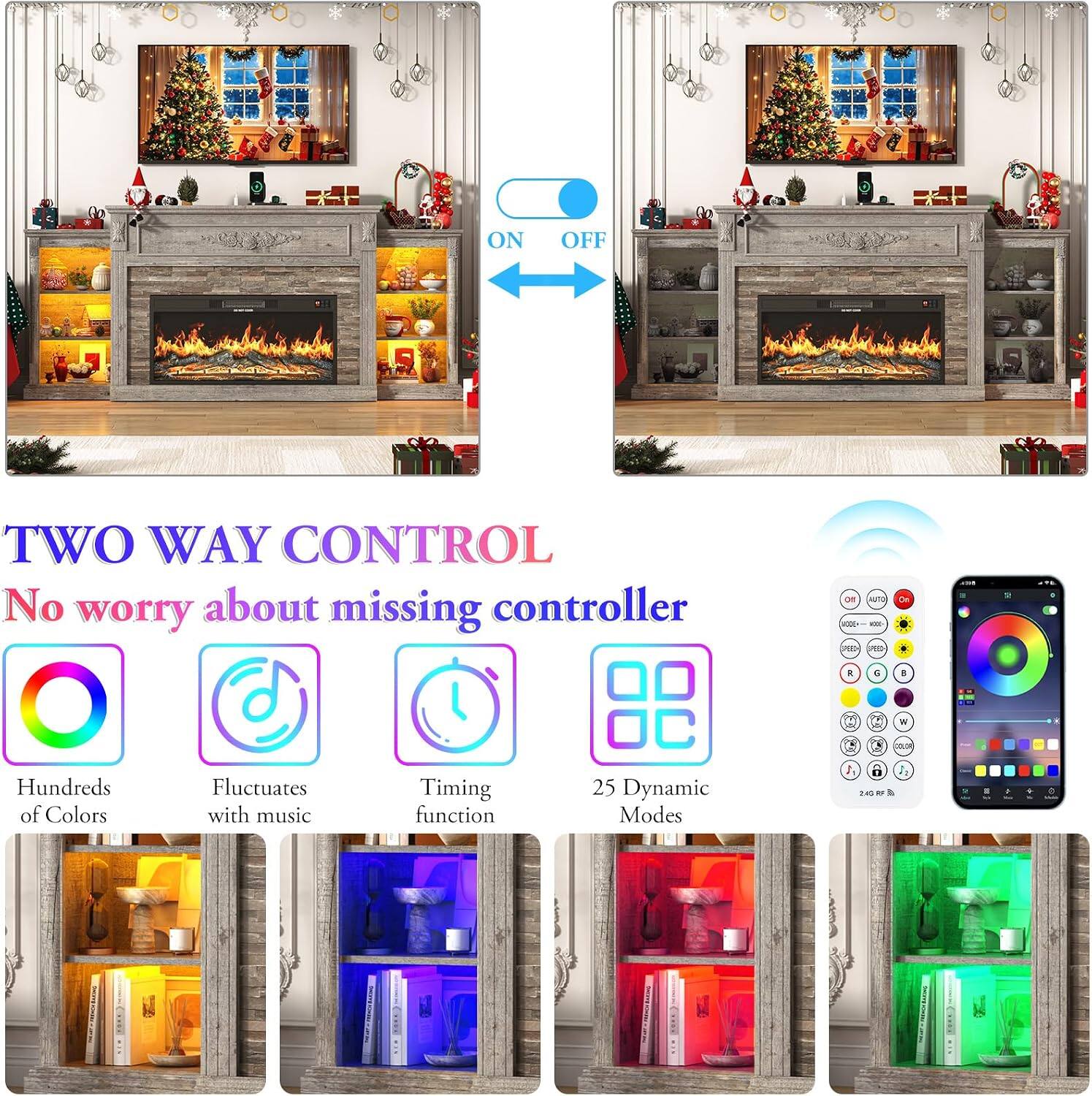 ON OFF  
TWO WAY CONTROL  
No worry about missing controller  
Hundreds of Colors  
Fluctuates with music  
Timing function  
25 Dynamic Modes