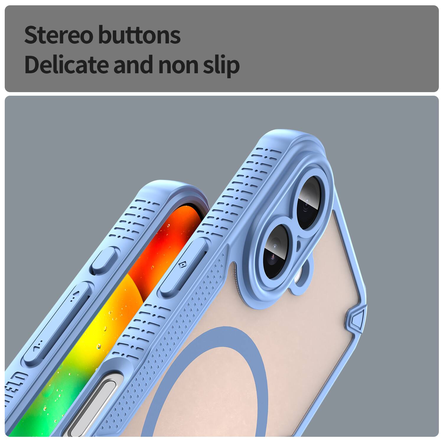 Stereo buttons  
Delicate and non slip