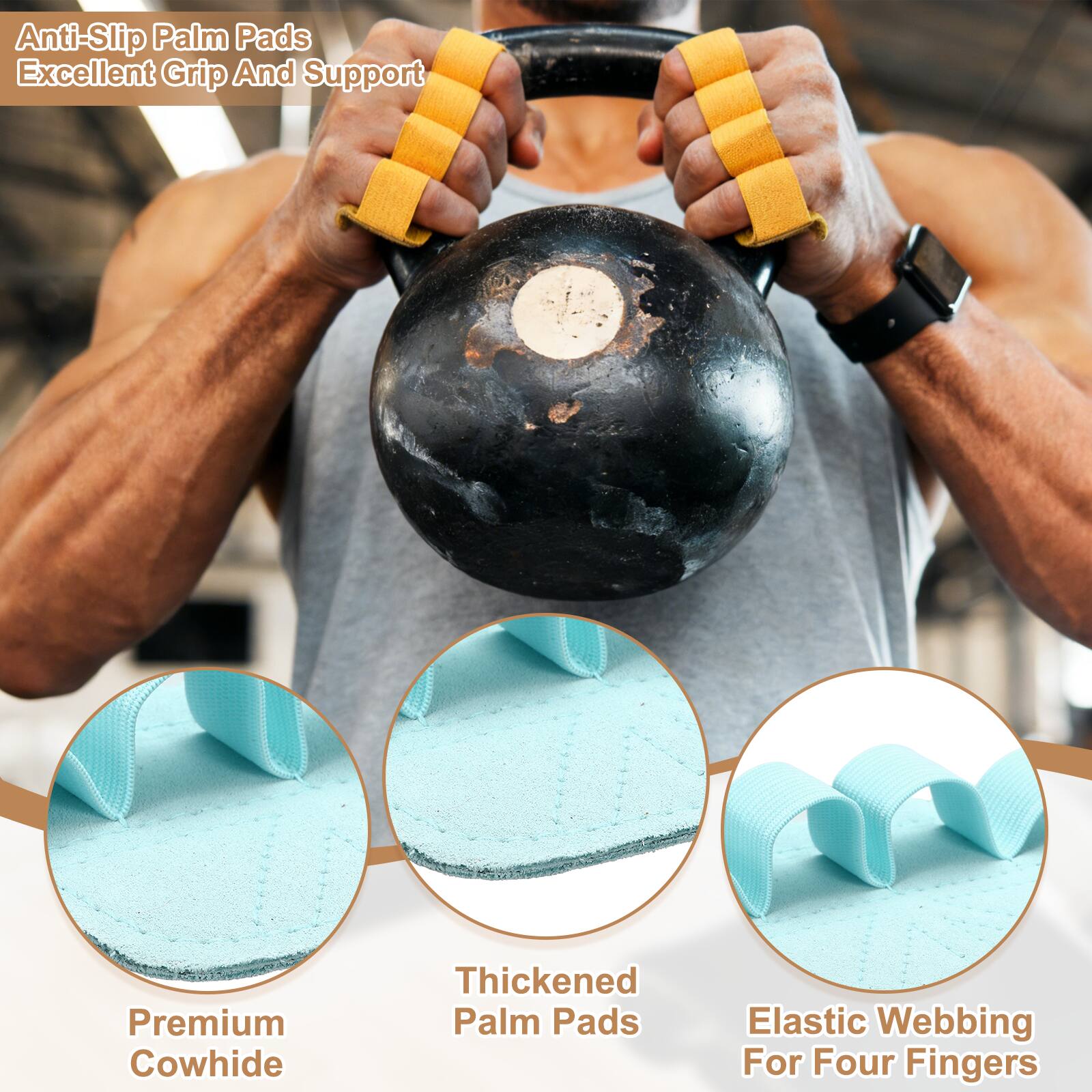 Anti-Slip Palm Pads  
Excellent Grip And Support  
Premium Cowhide  
Thickened Palm Pads  
Elastic Webbing For Four Fingers