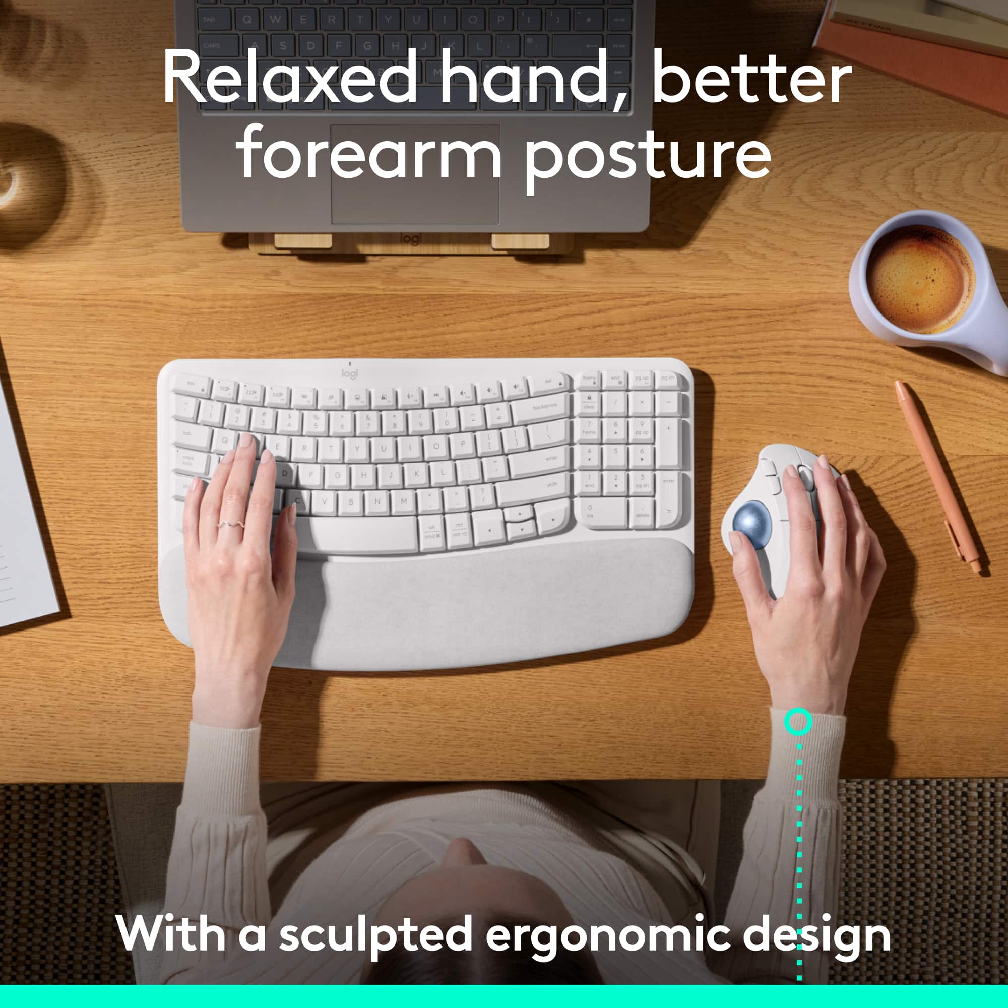 Relaxed hand, better forearm posture - With a sculpted ergonomic design.