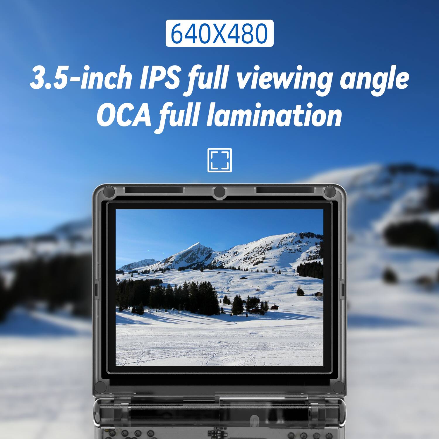 640X480, 3.5-inch IPS full viewing angle OCA full lamination