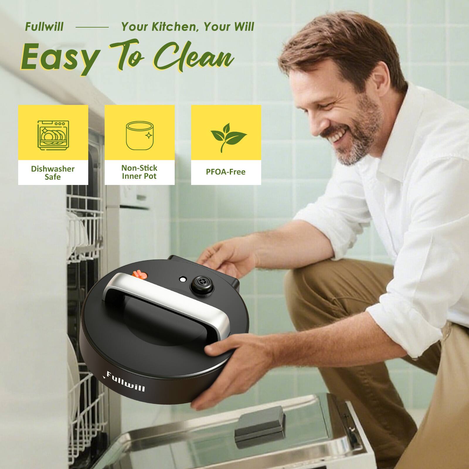Fullwill  
Your Kitchen, Your Will  
Easy To Clean  

- Dishwasher Safe  
- Non-Stick Inner Pot  
- PFOA-Free
