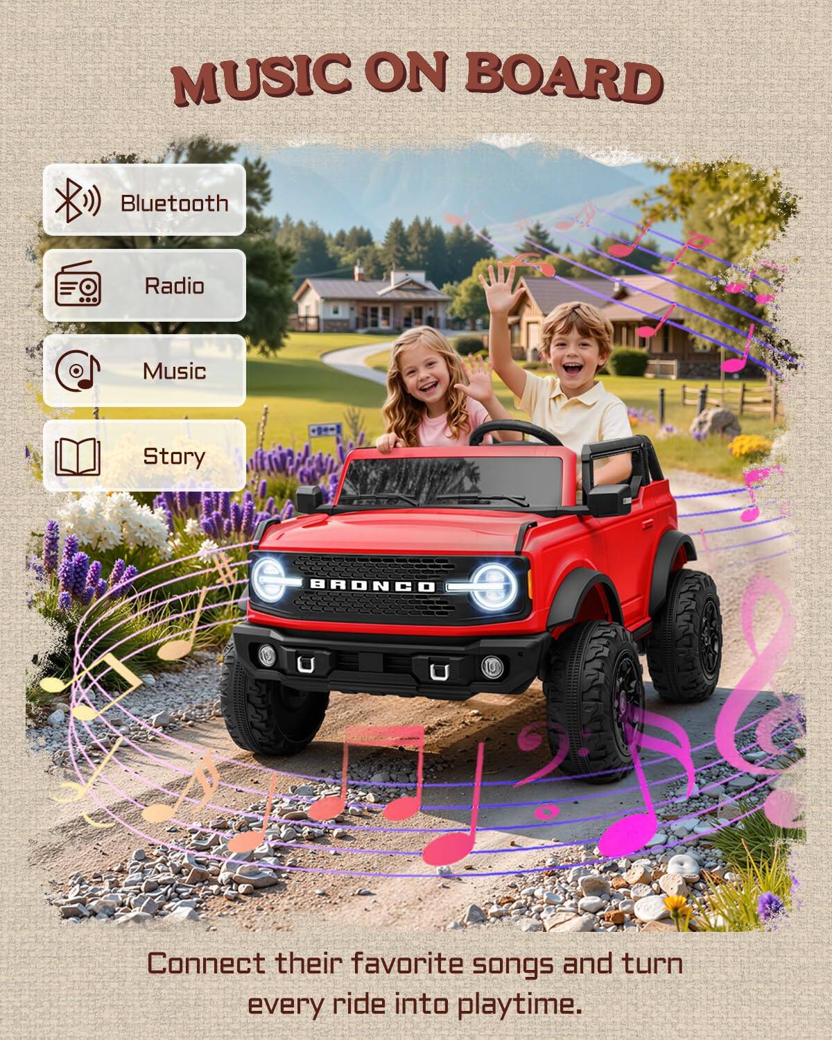 MUSIC ON BOARD

Bluetooth
Radio
Music
Story

Connect their favorite songs and turn every ride into playtime.