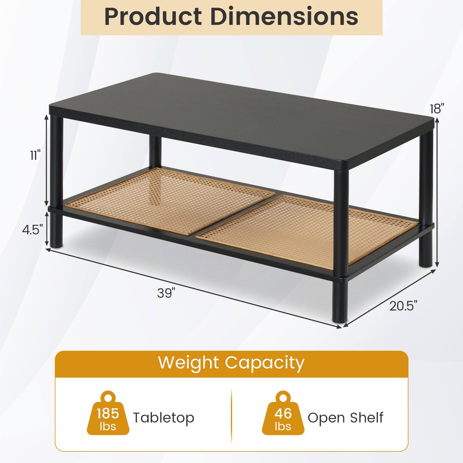 Product Dimensions: 18" x 11" x 4.5" x 39" x 20.5"  
Weight Capacity: 185 lbs (Tabletop) 46 lbs (Open Shelf)