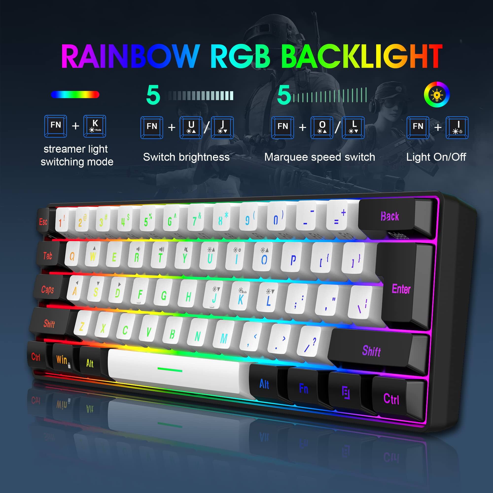 RAINBOW RGB BACKLIGHT

5

FN + K - streamer light switching mode
FN + U - Switch brightness
FN + O - Marquee speed switch
FN + I - Light On/Off

Esc 1 2 3 4 5 6 7 8 9 0 - = Back
Tab Q W E R T Y U I O P [ ] \
Caps A S D F G H J K L ; ' Enter
Shift Z X C V B N M , . / Shift
Ctrl Win Alt Fn Ctrl

Ctrl Win Alt