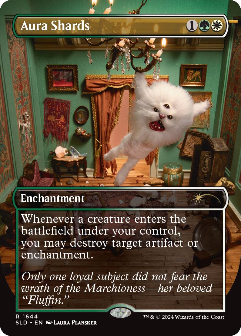 Aura Shards  
1 Enchantment  
Whenever a creature enters the battlefield under your control, you may destroy target artifact or enchantment.  
Only one loyal subject did not fear the wrath of the Marchioness—her beloved "Fluffin."  

R 1644  
SLD • EN  
LAURA PLANSKER  
TM & © 2024 Wizards of the Coast