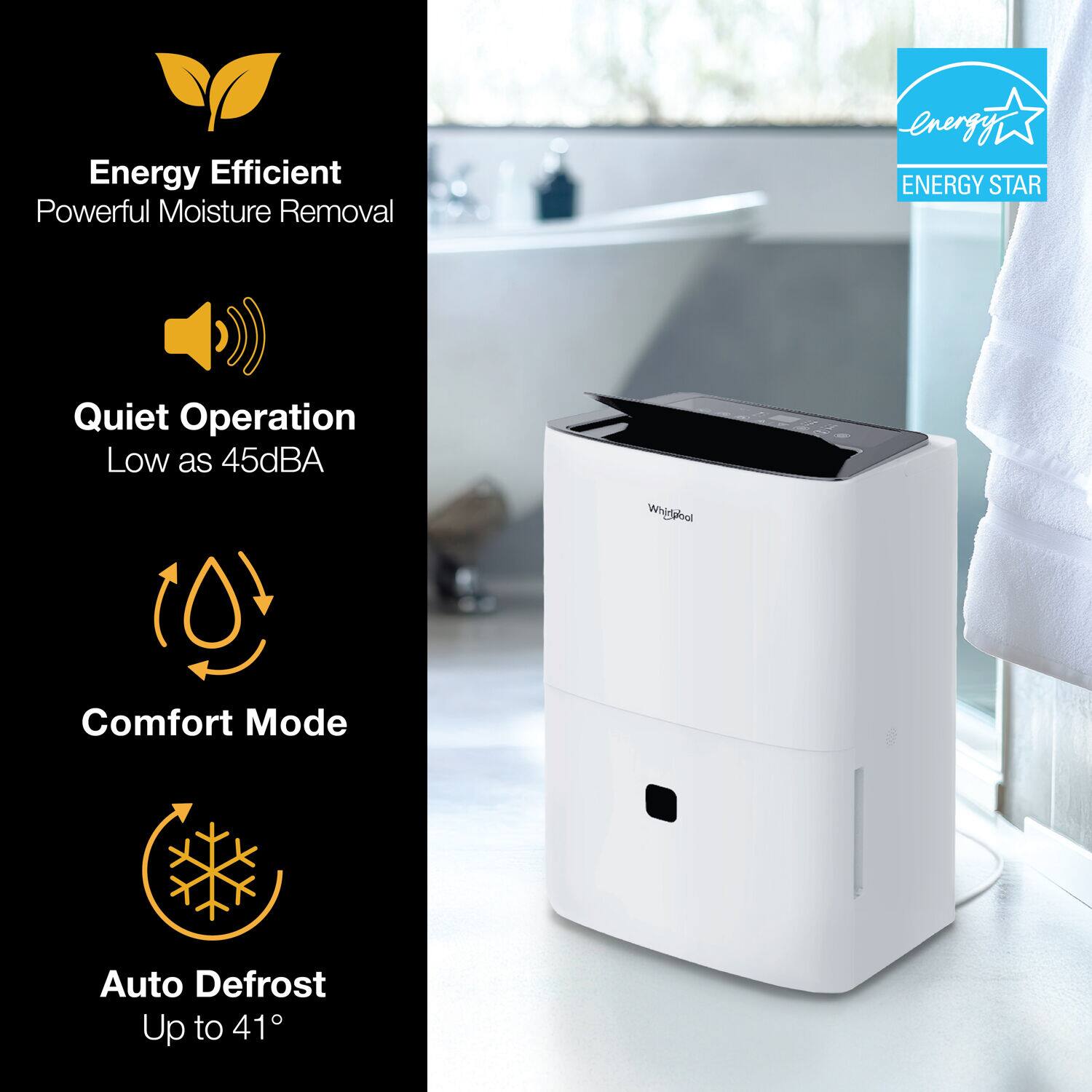Energy Efficient  
Powerful Moisture Removal  

Quiet Operation  
Low as 45dBA  

Comfort Mode  

Auto Defrost  
Up to 41°