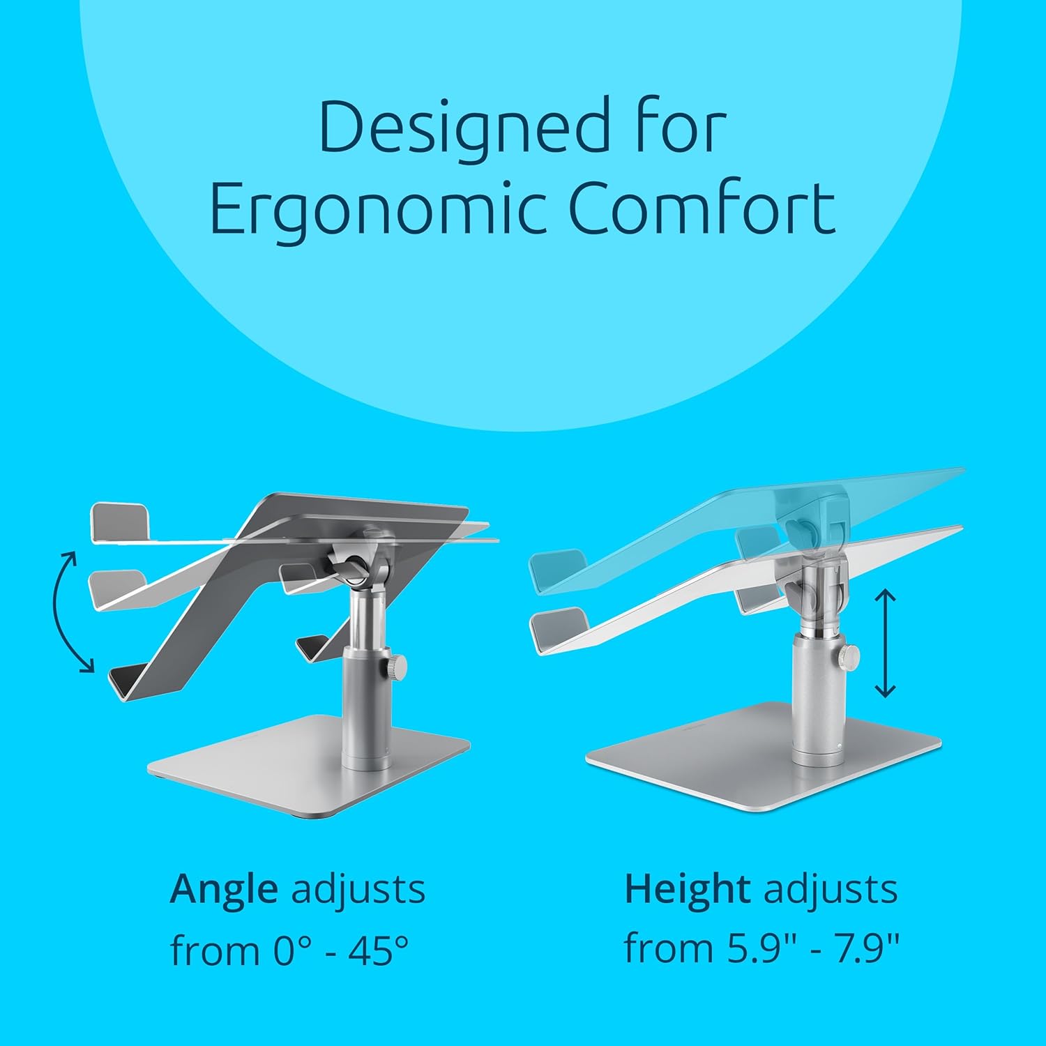 Designed for Ergonomic Comfort

Angle adjusts from 0° - 45°

Height adjusts from 5.9" - 7.9"