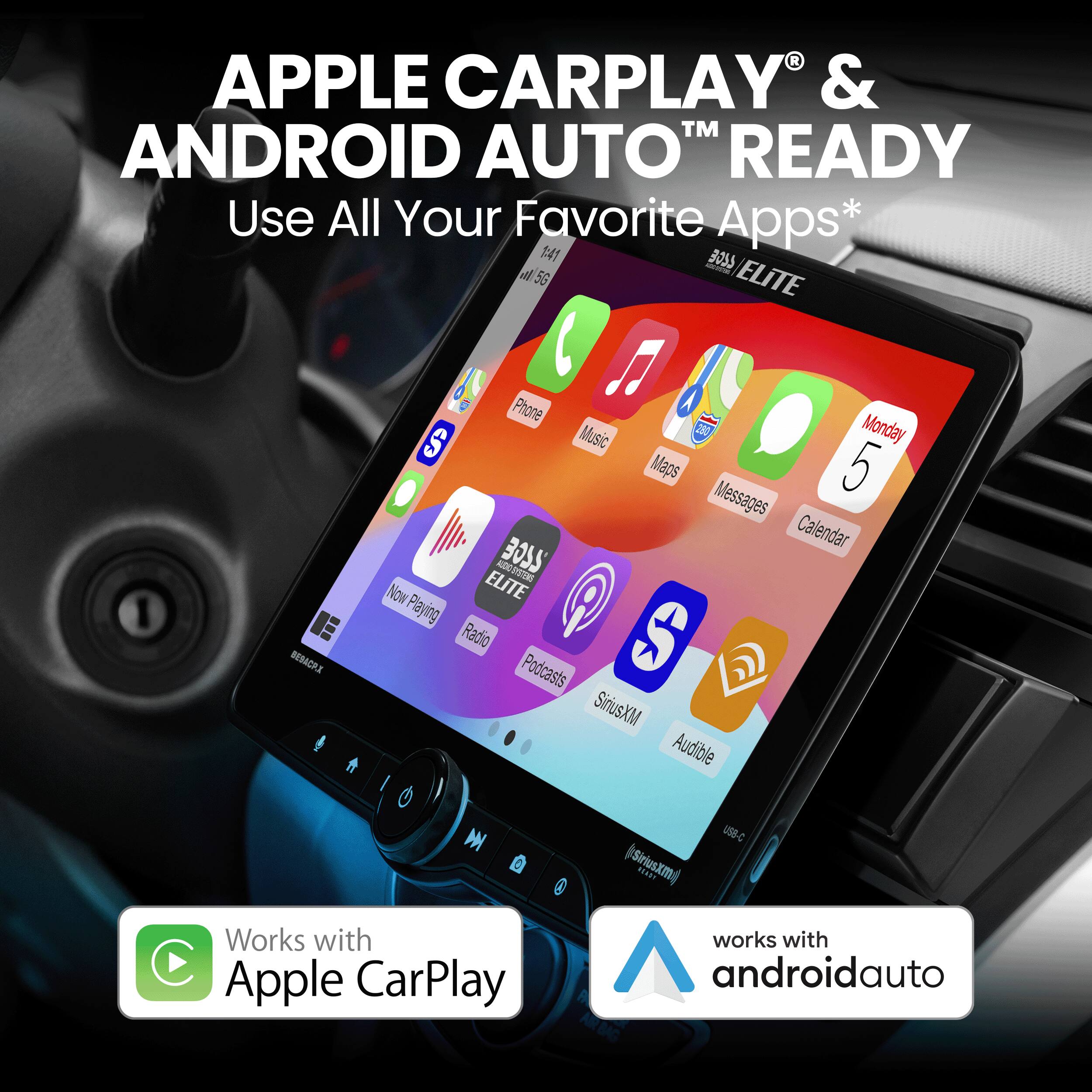 Apple CarPlay & Android Auto Ready: Use All Your Favorite Apps*

141 BOSS a addas 5G ELITE

Phone S Music 390
Monday Maps 5
Messages Calendar 2da BOSS 1n ELITE
Now Playing Radio S Podcasts SirusXM Audible
(Sirusxm SEURT USB-C)
Works with Apple CarPlay
Works with androidauto