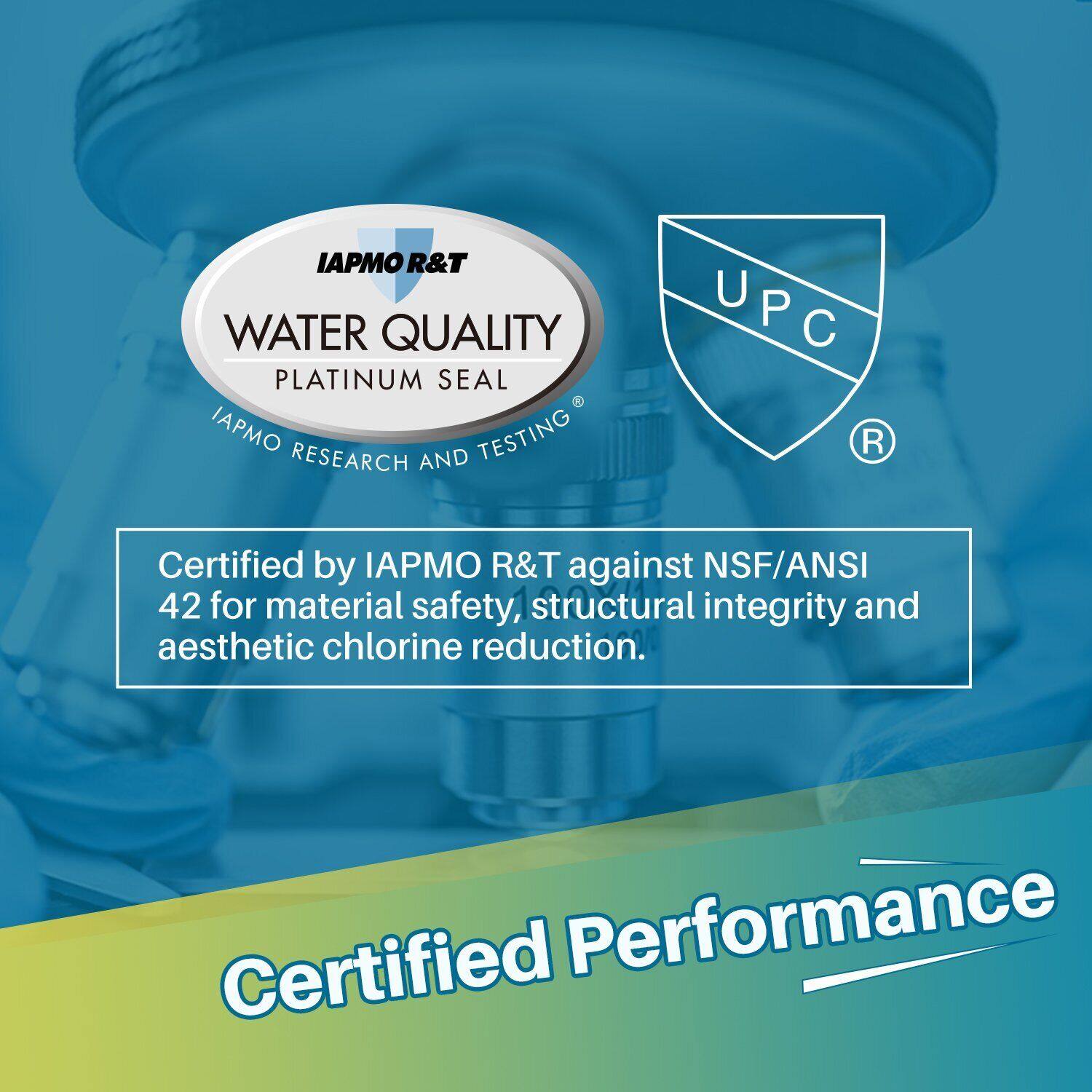 IAPMO R&T WATER QUALITY PLATINUM SEAL  
IAPMO RESEARCH AND TESTING  

Certified by IAPMO R&T against NSF/ANSI 42 for material safety, structural integrity and aesthetic chlorine reduction.  

Certified Performance