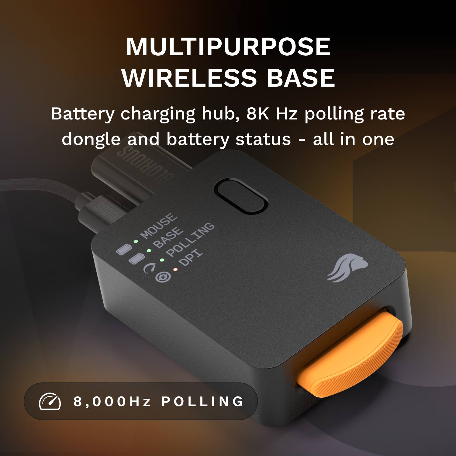 MULTIPURPOSE WIRELESS BASE

Battery charging hub, 8K Hz polling rate dongle and battery status - all in one

8,000Hz POLLING