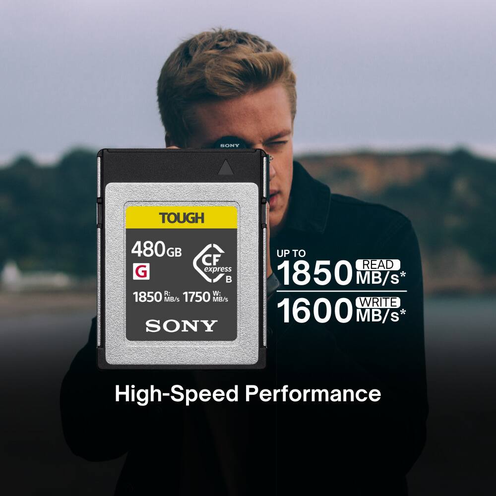 SONY TOUGH  
480GB  
CFexpress G  
R: 1850 MB/s  
W: 1750 MB/s  
SONY UP TO READ 1850 MB/s*  
WRITE 1600 MB/s*  
High-Speed Performance  

UP TO  
1850 MB/s*  
READ  
1600 MB/s*  
WRITE  

High-Speed Performance