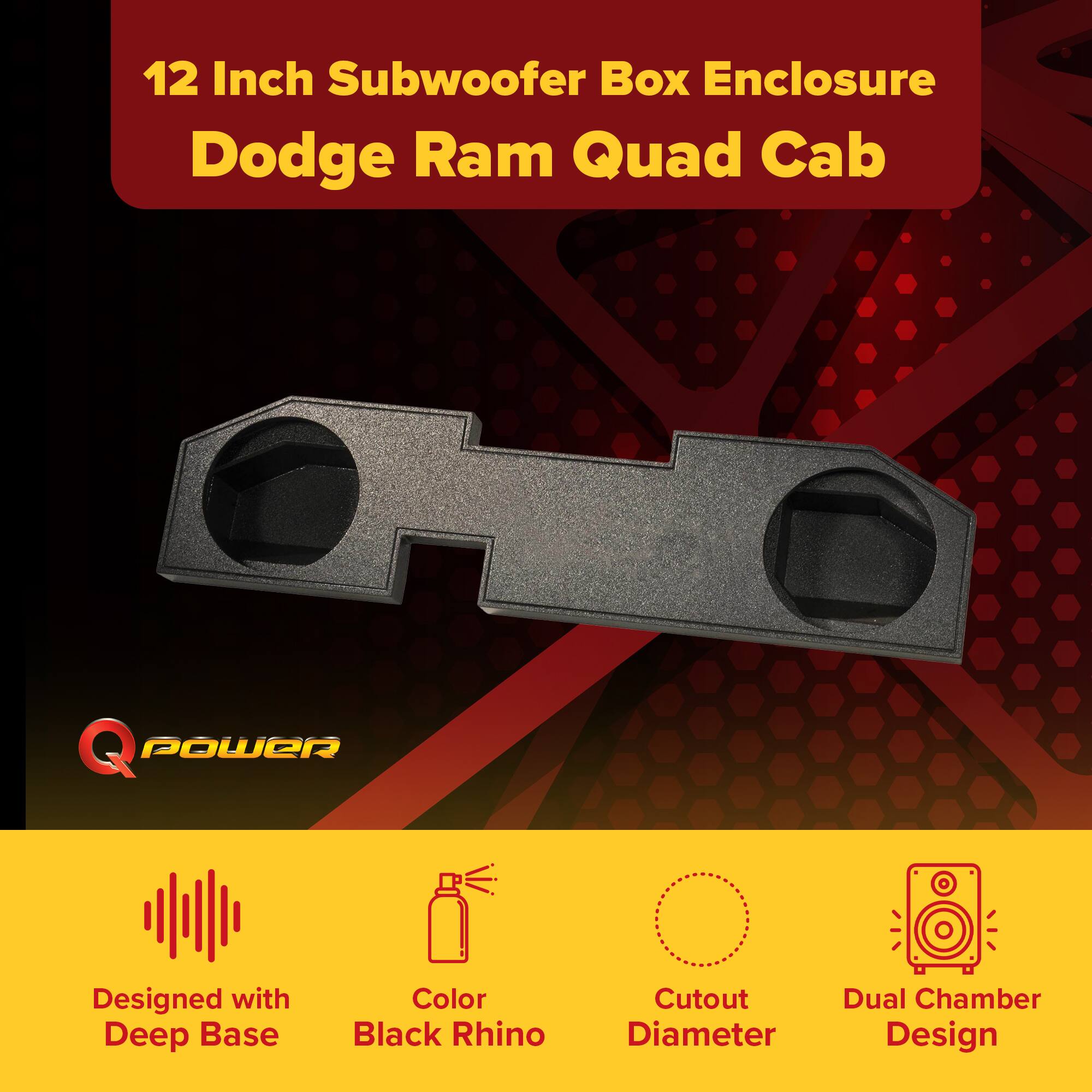 12 Inch Subwoofer Box Enclosure  
Dodge Ram Quad Cab  

- Designed with Deep Base  
- Color: Black Rhino  
- Cutout Diameter  
- Dual Chamber Design