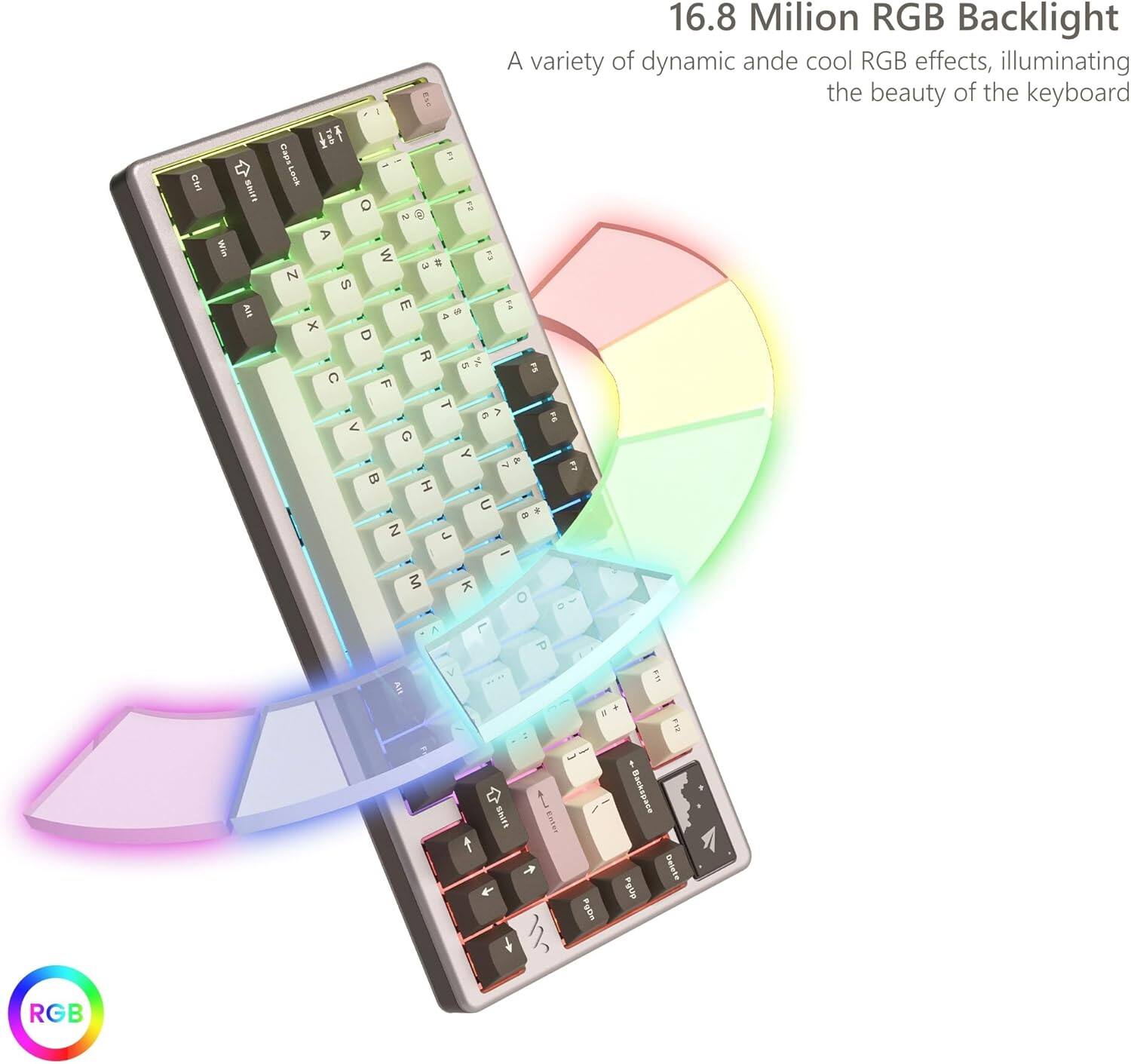 16.8 Million RGB Backlight  
A variety of dynamic and cool RGB effects, illuminating the beauty of the keyboard