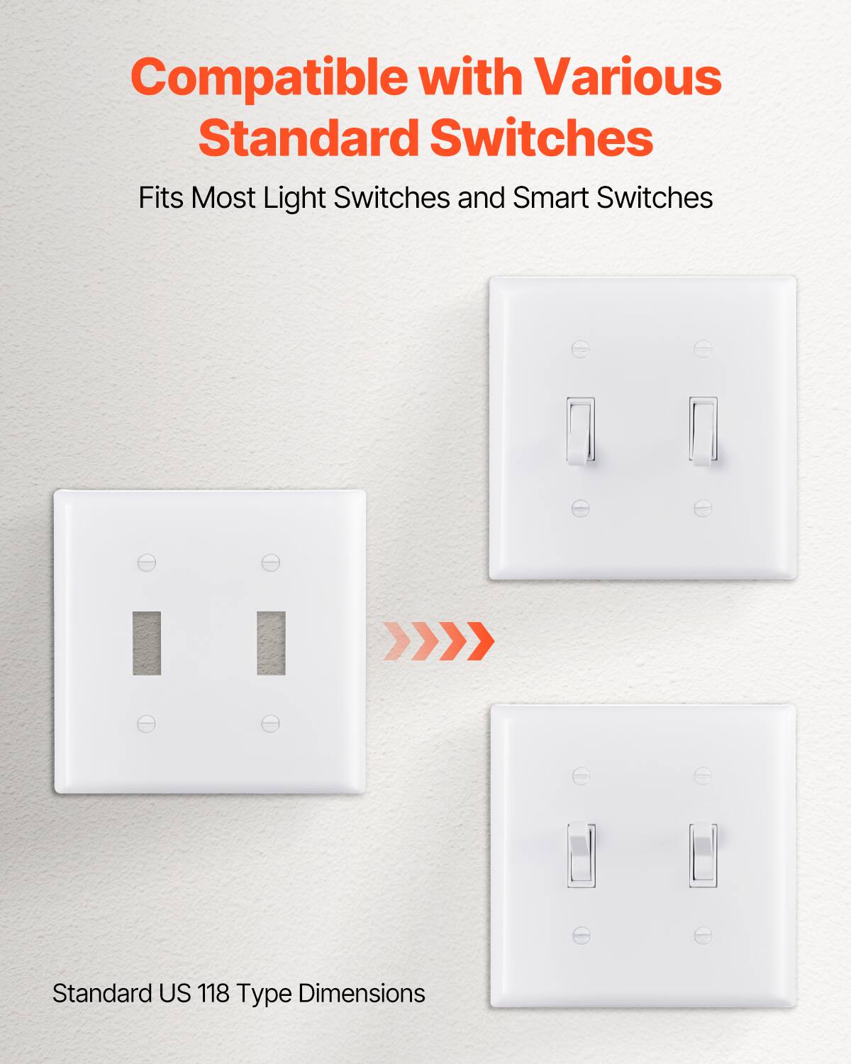 Compatible with Various Standard Switches  
Fits Most Light Switches and Smart Switches  

Standard US 118 Type Dimensions