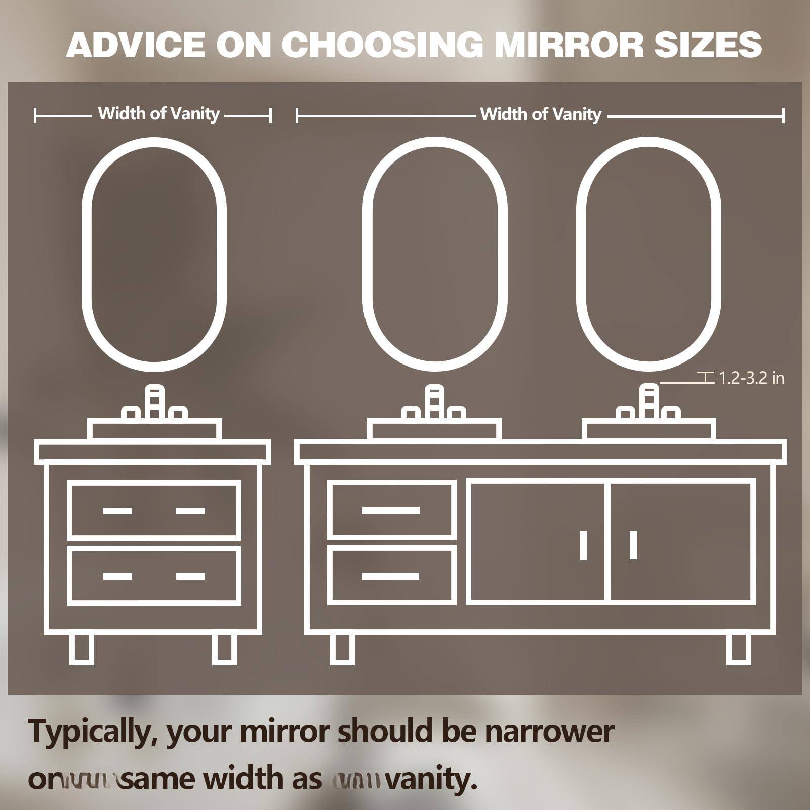 ADVICE ON CHOOSING MIRROR SIZES

Width of Vanity

Typically, your mirror should be narrower or the same width as the vanity.

Width of Vanity

Width of Vanity

1.2-3.2 in