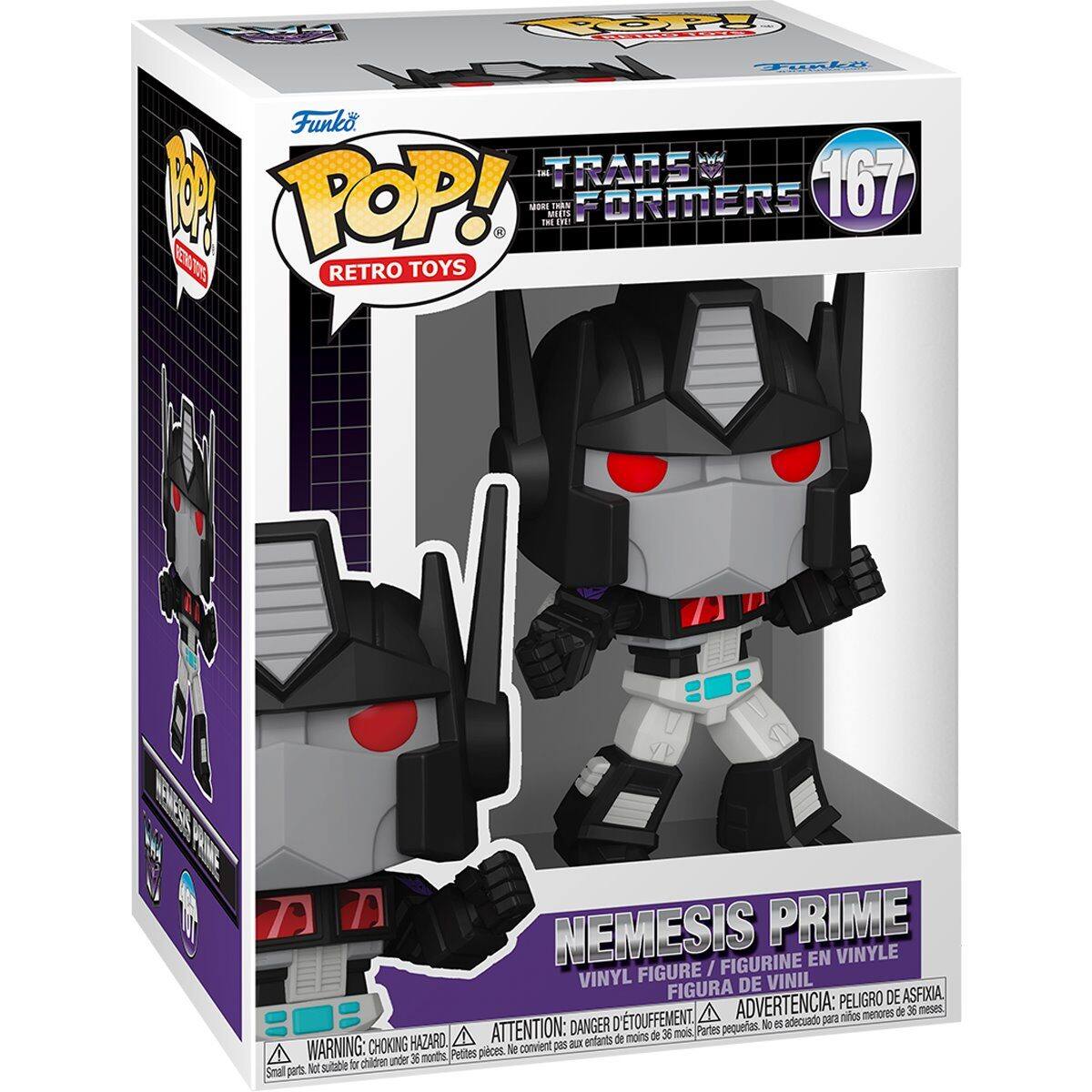 Sure, here is the corrected and grouped text from the image:

---

**Funko**

**POP! RETRO TOYS**

**TRANSFORMERS**

**167**

**NEMESIS PRIME**

**VINYL FIGURE / FIGURINE EN VINYLE / FIGURA DE VINIL**

**WARNING: CHOKING HAZARD - Small parts. Not suitable for children under 36 months.**

**ATTENTION: DANGER - Petite pièce. Ne convient pas aux enfants de moins de 36 mois.**

**ADVERTENCIA: PEQUEÑAS PIEZAS. NO ADECUADO PARA NIÑOS MENORES DE 36 MESES.**

**PELIGRO DE ASFIXIA - ADVERTENCIA: para menores de 36 meses.**

**DANGER - ATTENTION: CHOKING HAZARD - Petite pièce. Ne convient pas aux enfants de moins de 36 mois.**

**WARNING: CHOKING HAZARD - Small parts. Not suitable for children under 36 months.**

**ATTENTION: DANGER - Petite pièce. Ne convient pas aux enfants de moins de 36 mois.**

**ADVERTENC