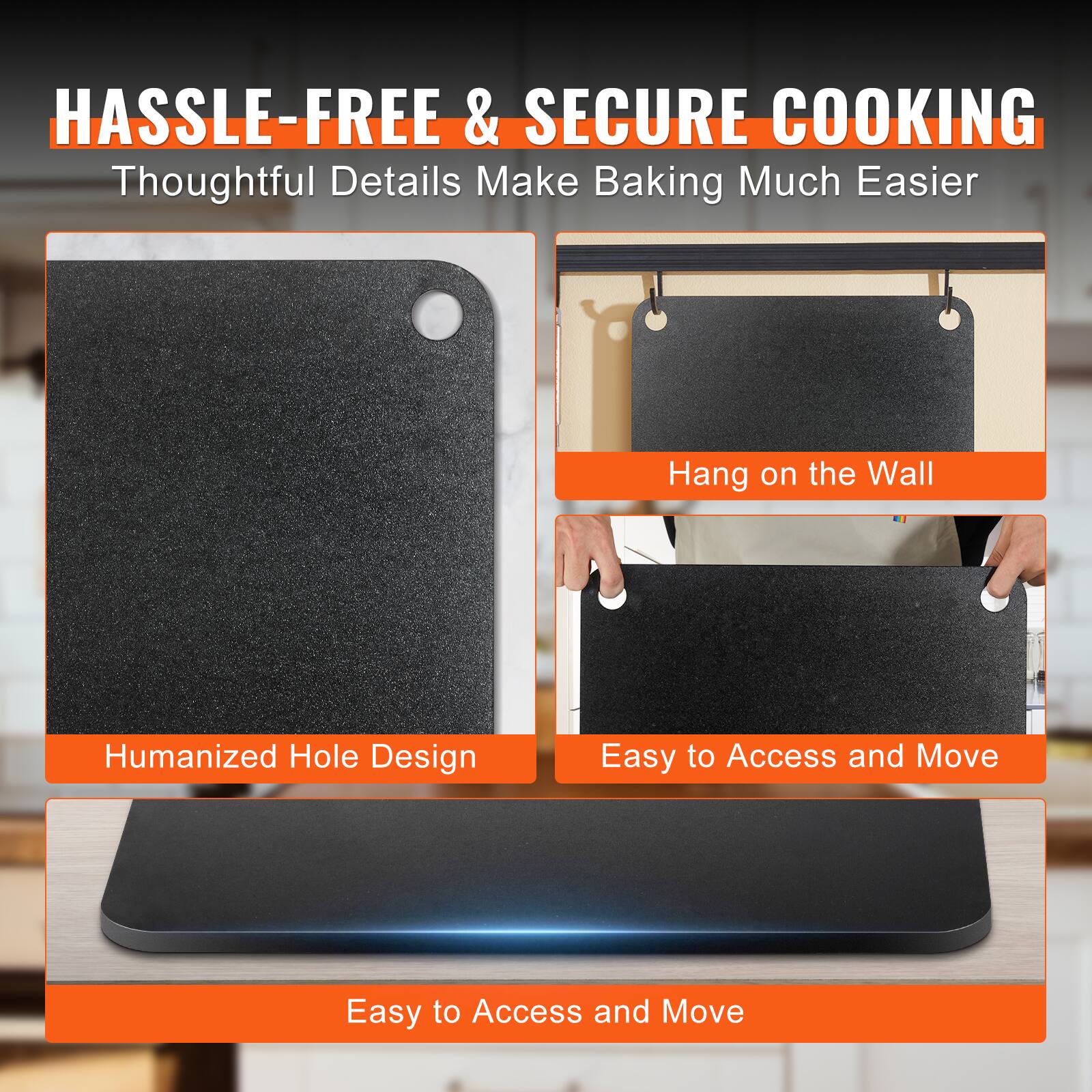 HASSLE-FREE & SECURE COOKING  
Thoughtful Details Make Baking Much Easier  

- Humanized Hole Design  
- Hang on the Wall  
- Easy to Access and Move  
- Easy to Access and Move