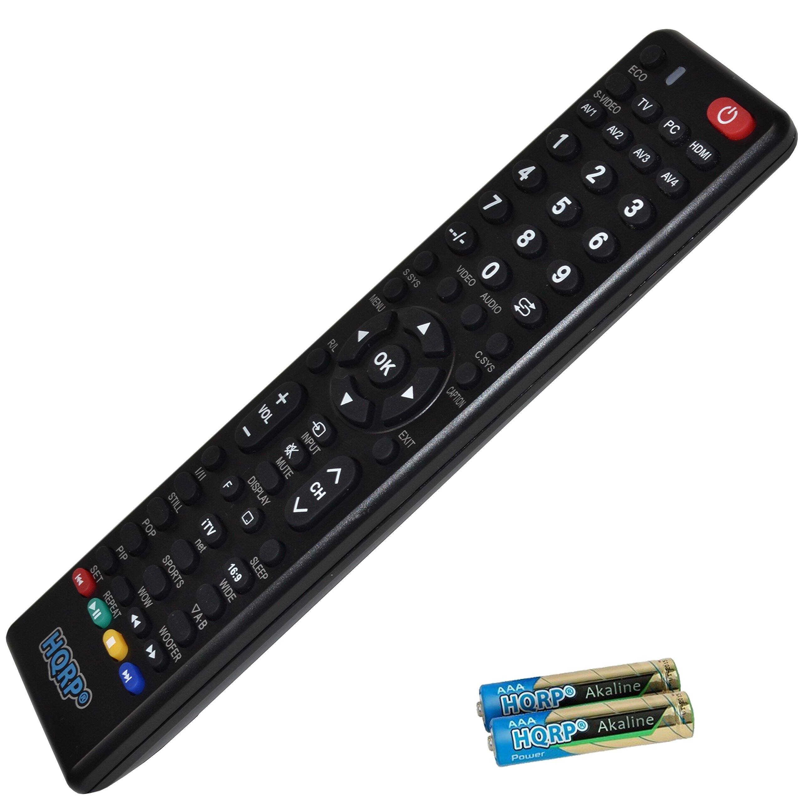 RL + VOL I D  
INPUT IM MUTE > F DISPLAY CH STILL L  
POP ITV PIP net H SET SPORTS 16:9 SLEEP WOW WIDE 114 REPEAT VAB 4  
& WOOFER HQRPO  
S.SYS MENU OK EXIT ECO AVT S-VIDEO TV G AV2 PC 1 HDMI AV3 4 2 AV4 7 5 3 + i 8 6 VIDEO O 9 OIGUA S C.SYS CAPTION AAA C  
Akaline HORP AAA Akaline HQRP wrer