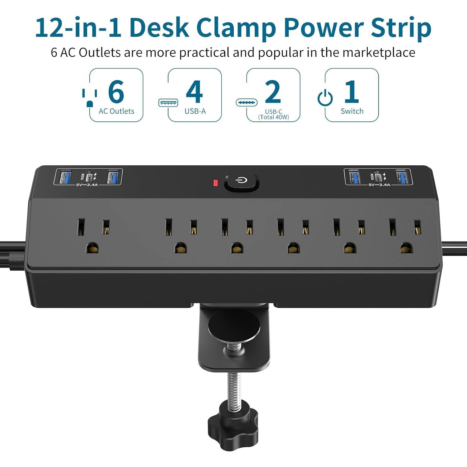 12-in-1 Desk Clamp Power Strip

6 AC Outlets are more practical and popular in the marketplace

- 6 AC Outlets
- 4 USB-A
- 2 USB-C (Total 40W)
- 1 Switch

A G I 3.4A