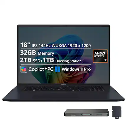 18" IPS 144Hz WUXGA 1920 x 1200
32GB Memory
AMD Ryzen 7
2TB SSD + 1TB Docking Station
Copilot + PC
Windows 11 Pro
ASUS