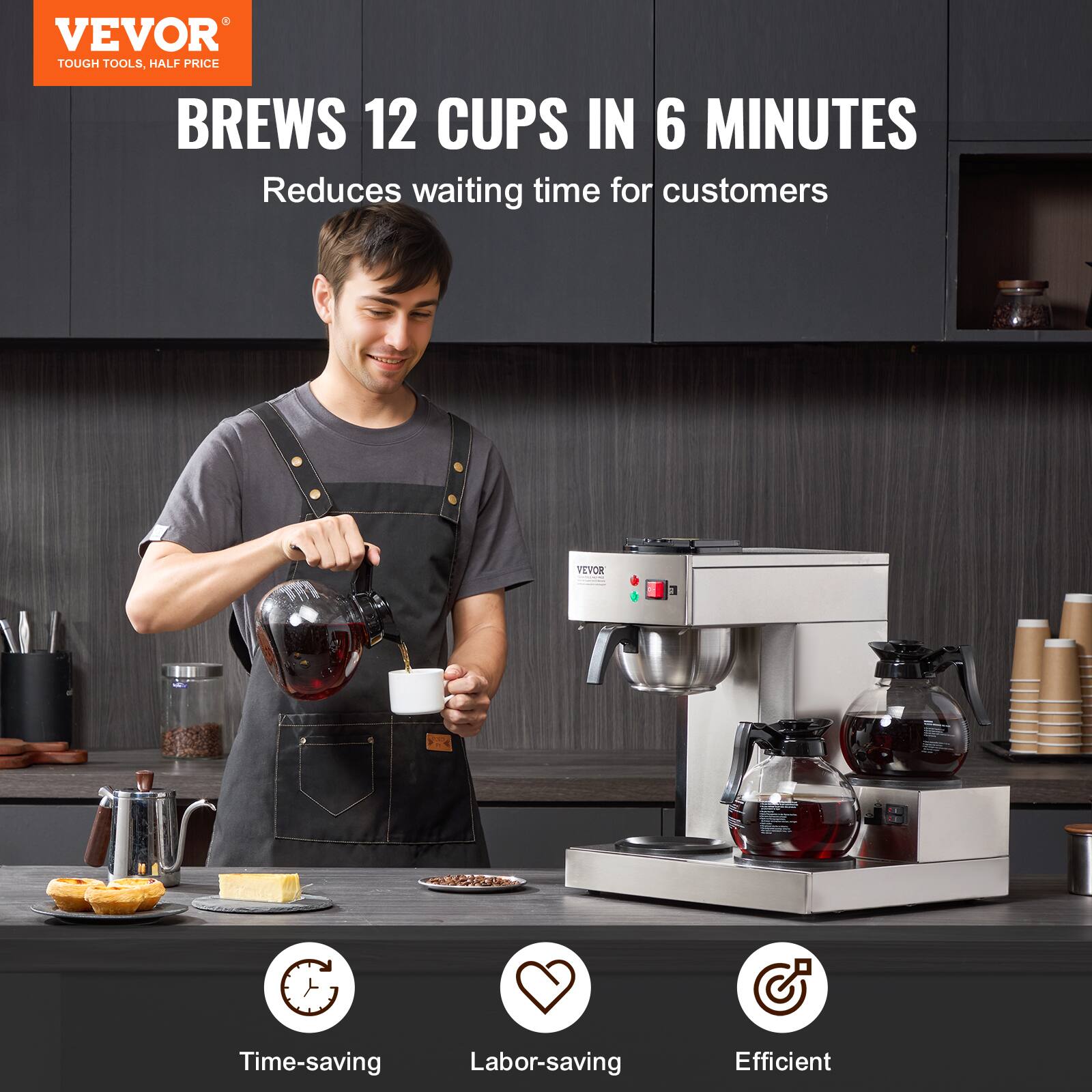 VEVOR TOUGH TOOLS, HALF PRICE  
BREWS 12 CUPS IN 6 MINUTES  
Reduces waiting time for customers  

VEVOR  
Time-saving  
Labor-saving  
Efficient