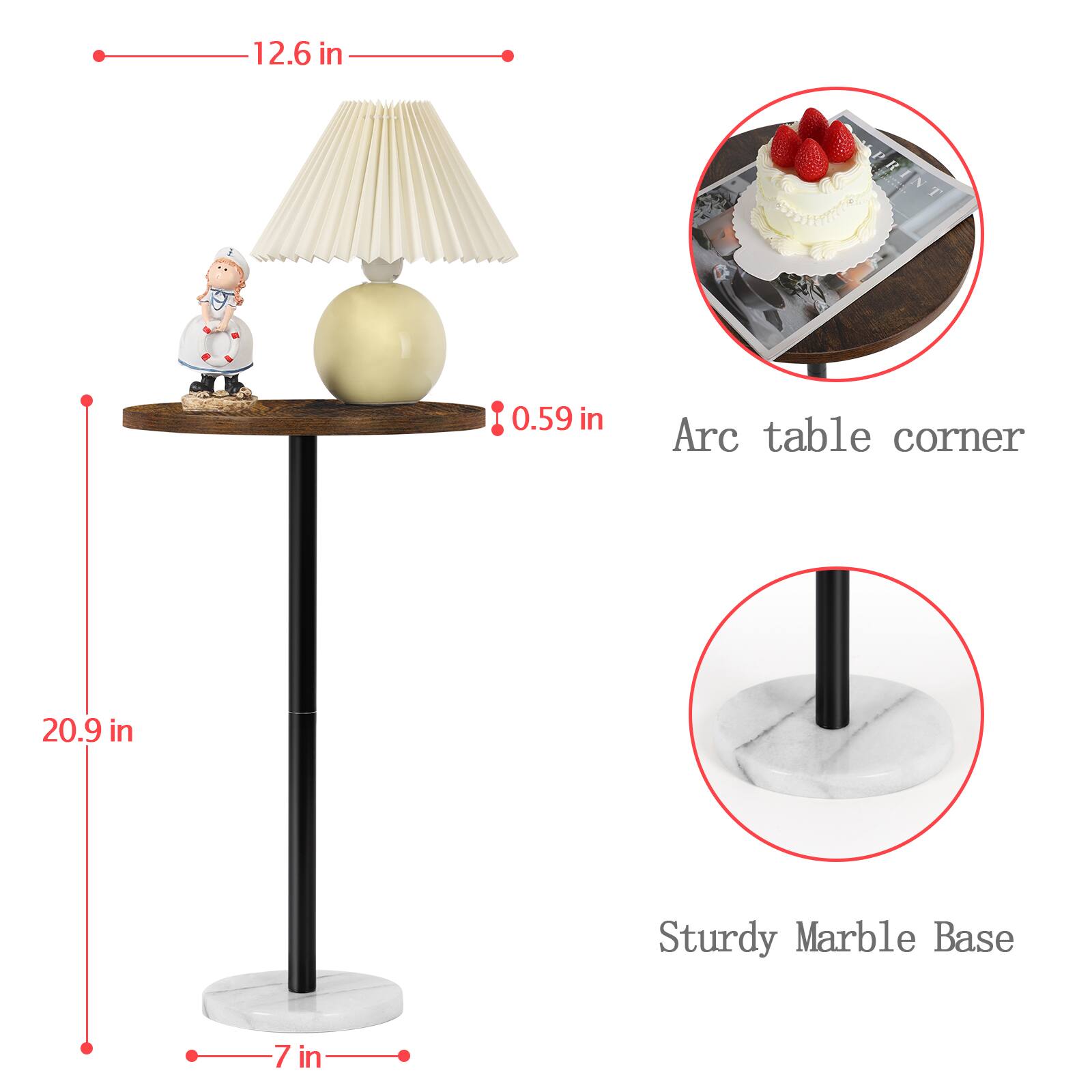 12.6 in  
0.59 in Arc table corner  
20.9 in  
7 in Sturdy Marble Base