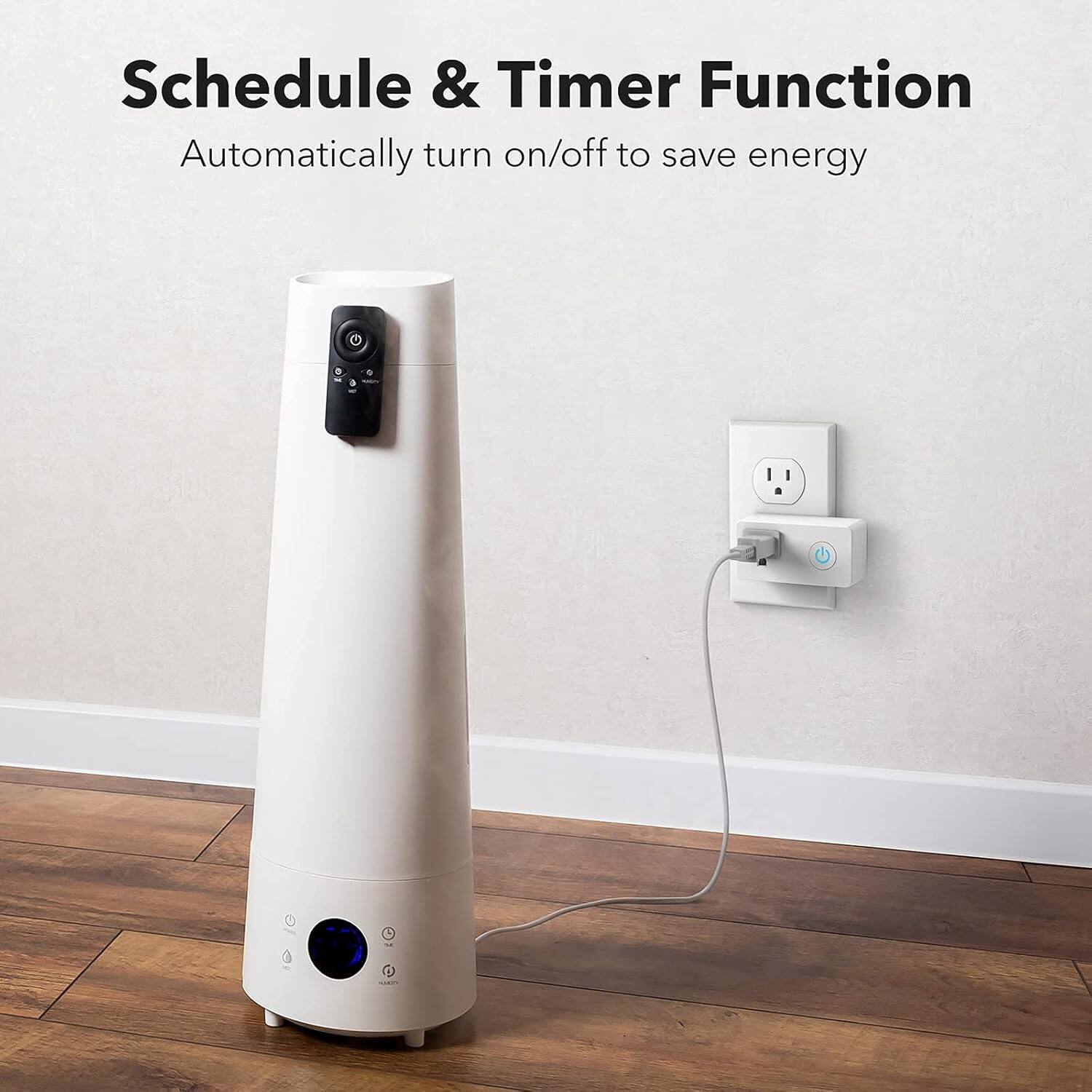 Schedule & Timer Function  
Automatically turn on/off to save energy