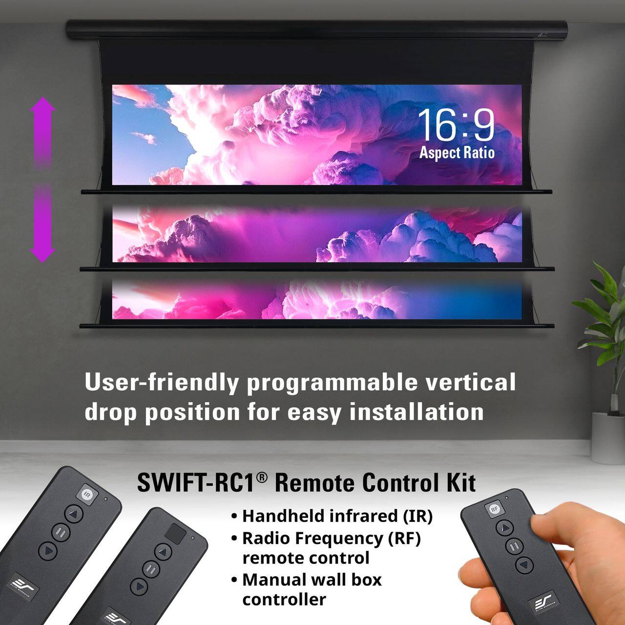 16:9 Aspect Ratio

User-friendly programmable vertical drop position for easy installation

SWIFT-RC1® Remote Control Kit
- Handheld infrared (IR) remote control
- Radio Frequency (RF) remote control
- Manual wall box controller