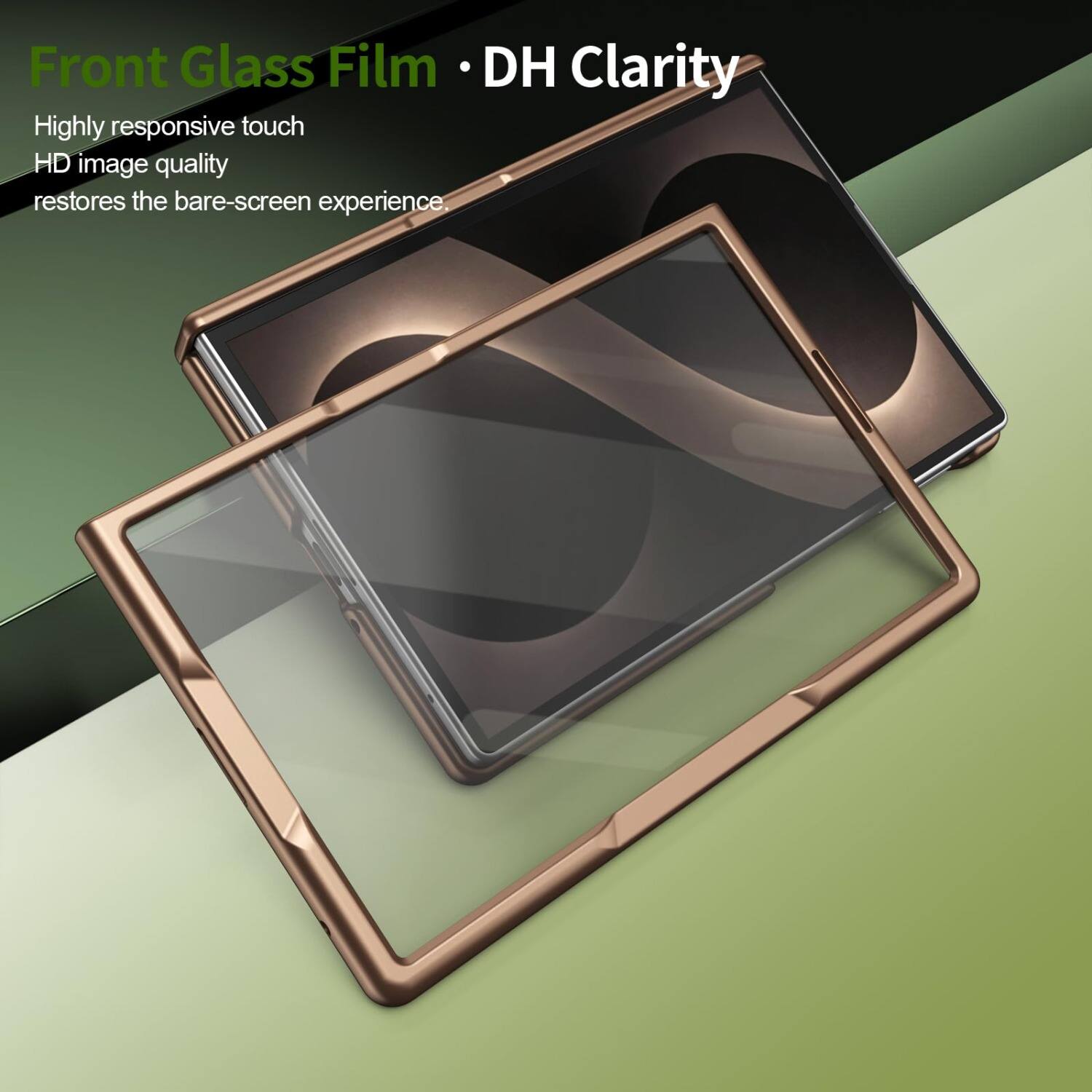 Front Glass Film • DH Clarity

Highly responsive touch
HD image quality
restores the bare-screen experience.