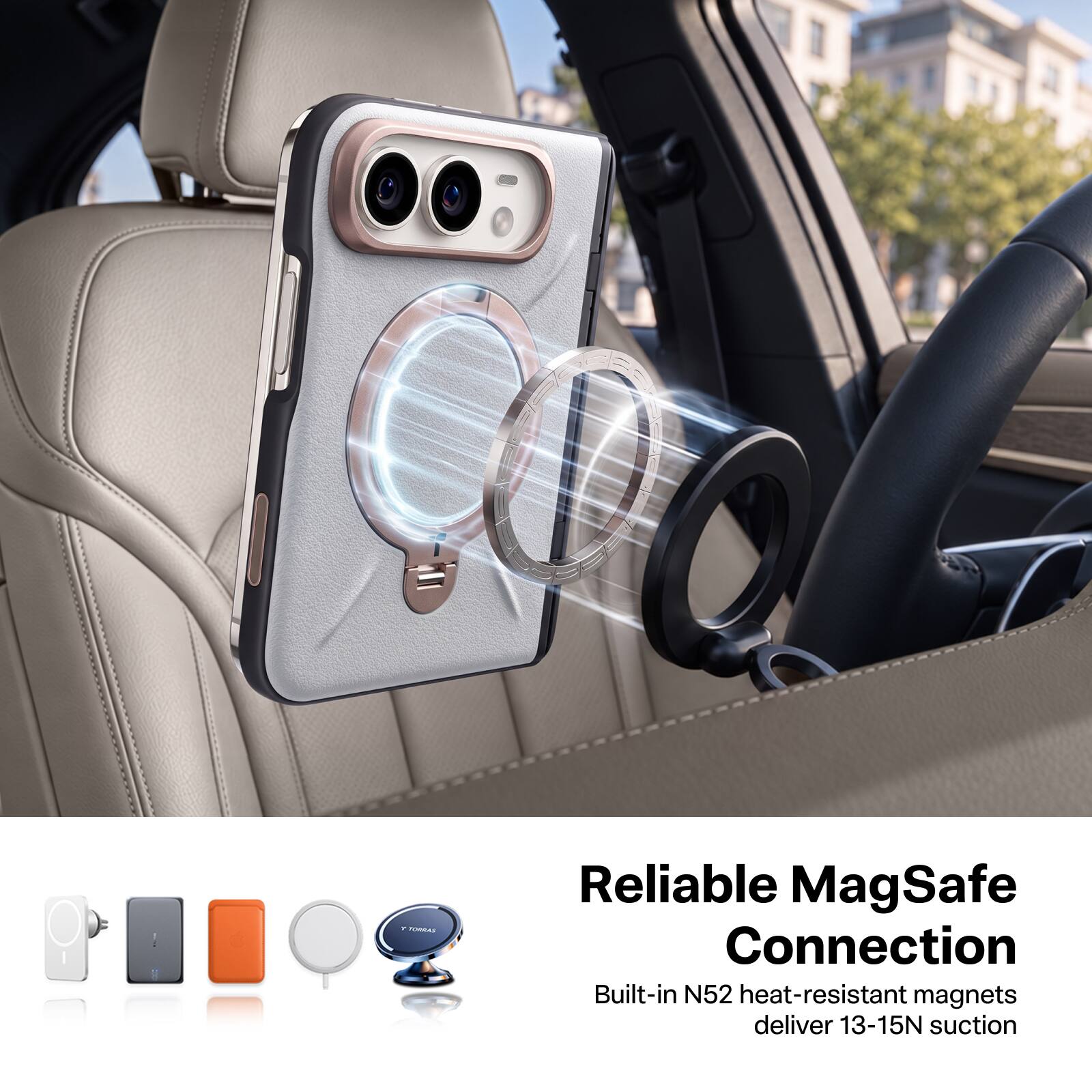 Reliable MagSafe Connection  
Built-in N52 heat-resistant magnets deliver 13-15N suction