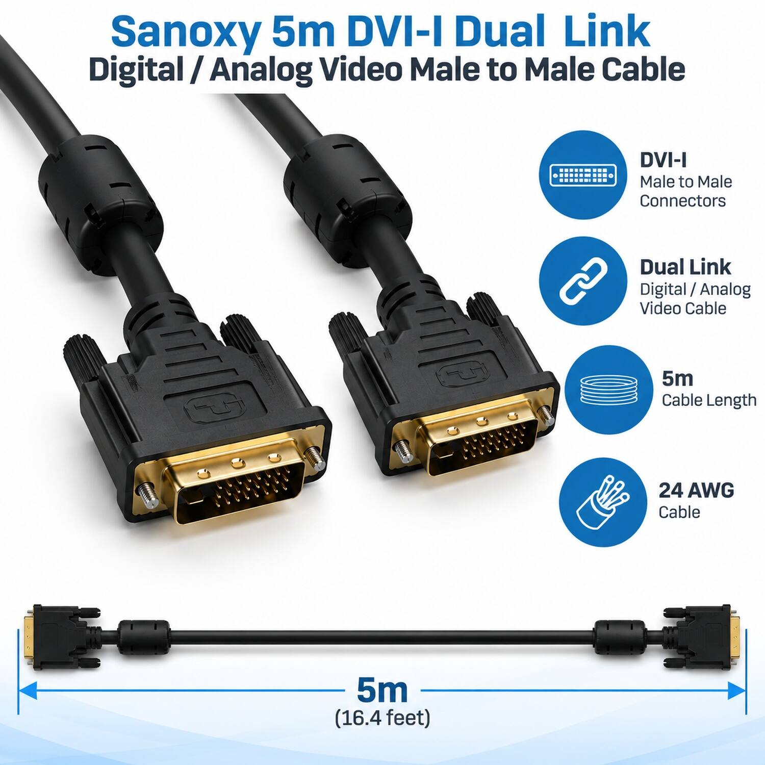 Sanoxy 5m DVI-I Dual Link Digital / Analog Video Male to Male Cable

- DVI-I Male to Male Connectors
- Dual Link Digital / Analog Video Cable
- 5m Cable Length
- 24 AWG Cable
- 5m (16.4 feet)