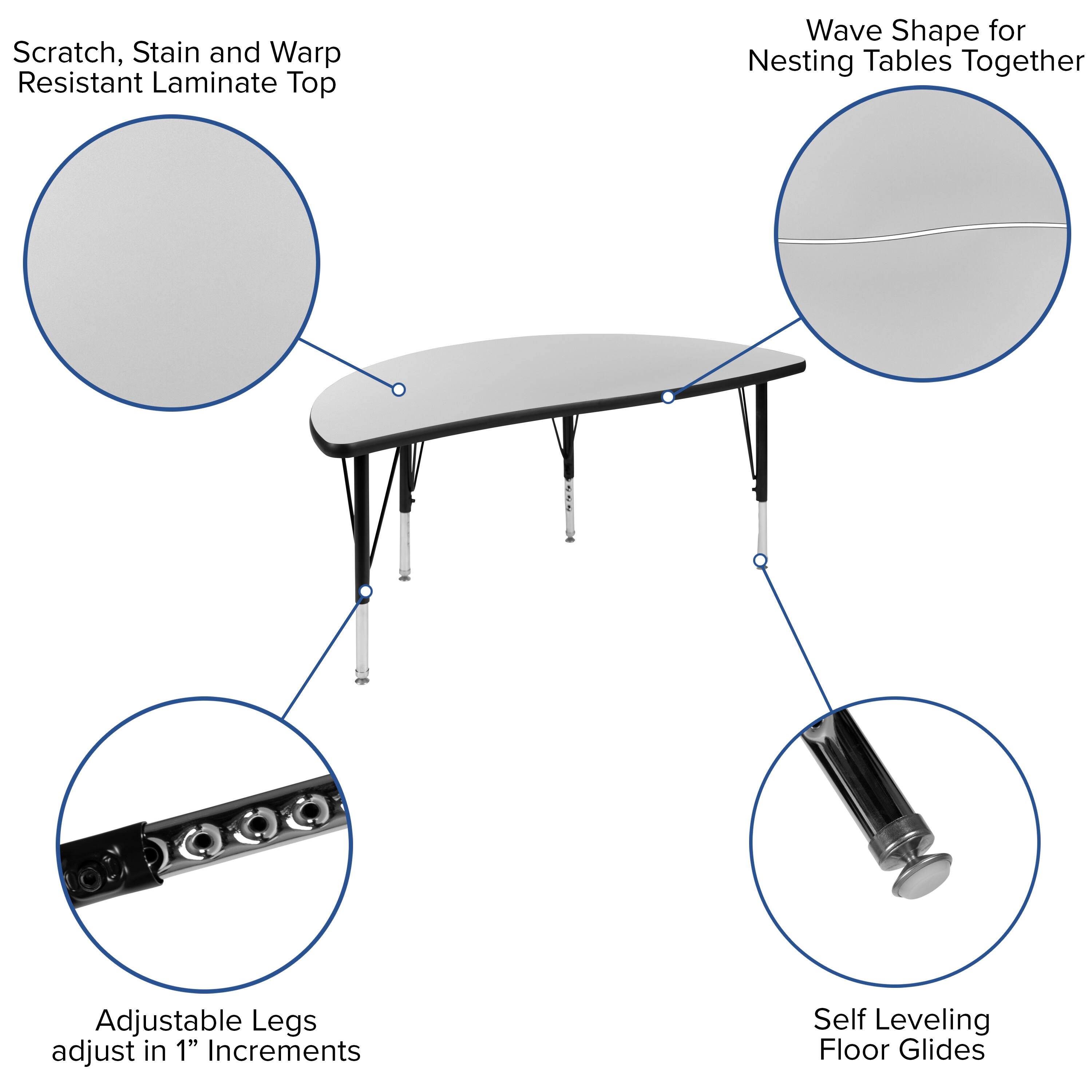 Scratch, Stain and Warp Resistant Laminate Top

Wave Shape for Nesting Tables Together

Adjustable Legs adjust in 1" Increments

Self Leveling Floor Glides